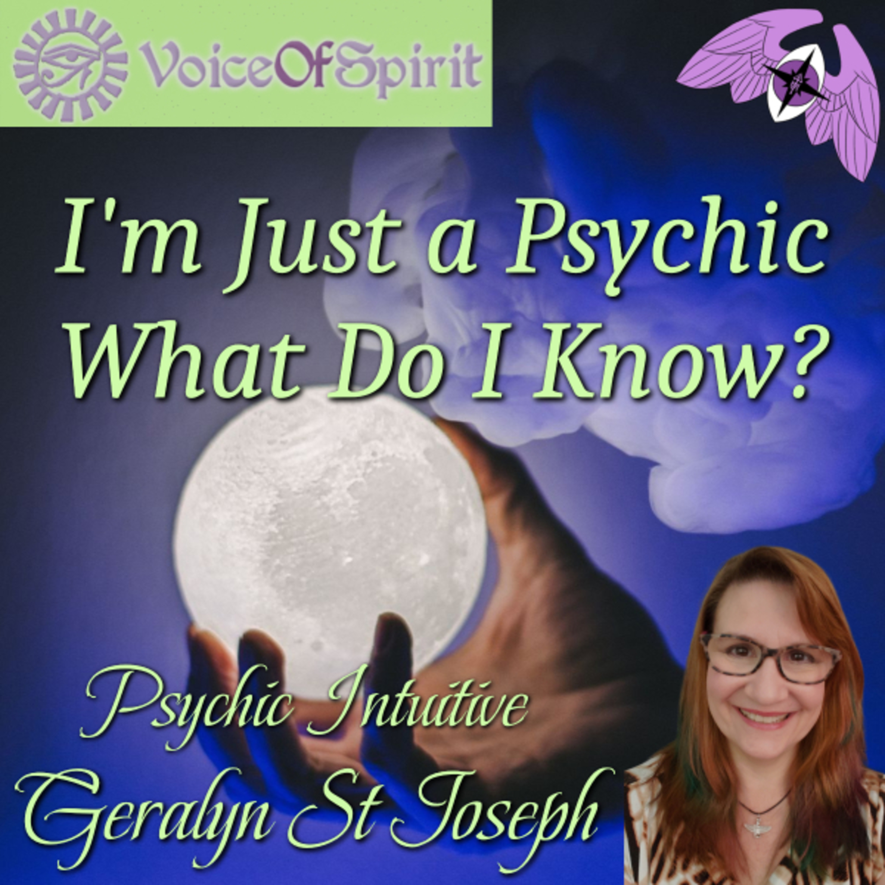 I'm Just a Psychic, What Do I Know? Psychic Intuitive Geralyn St Joseph