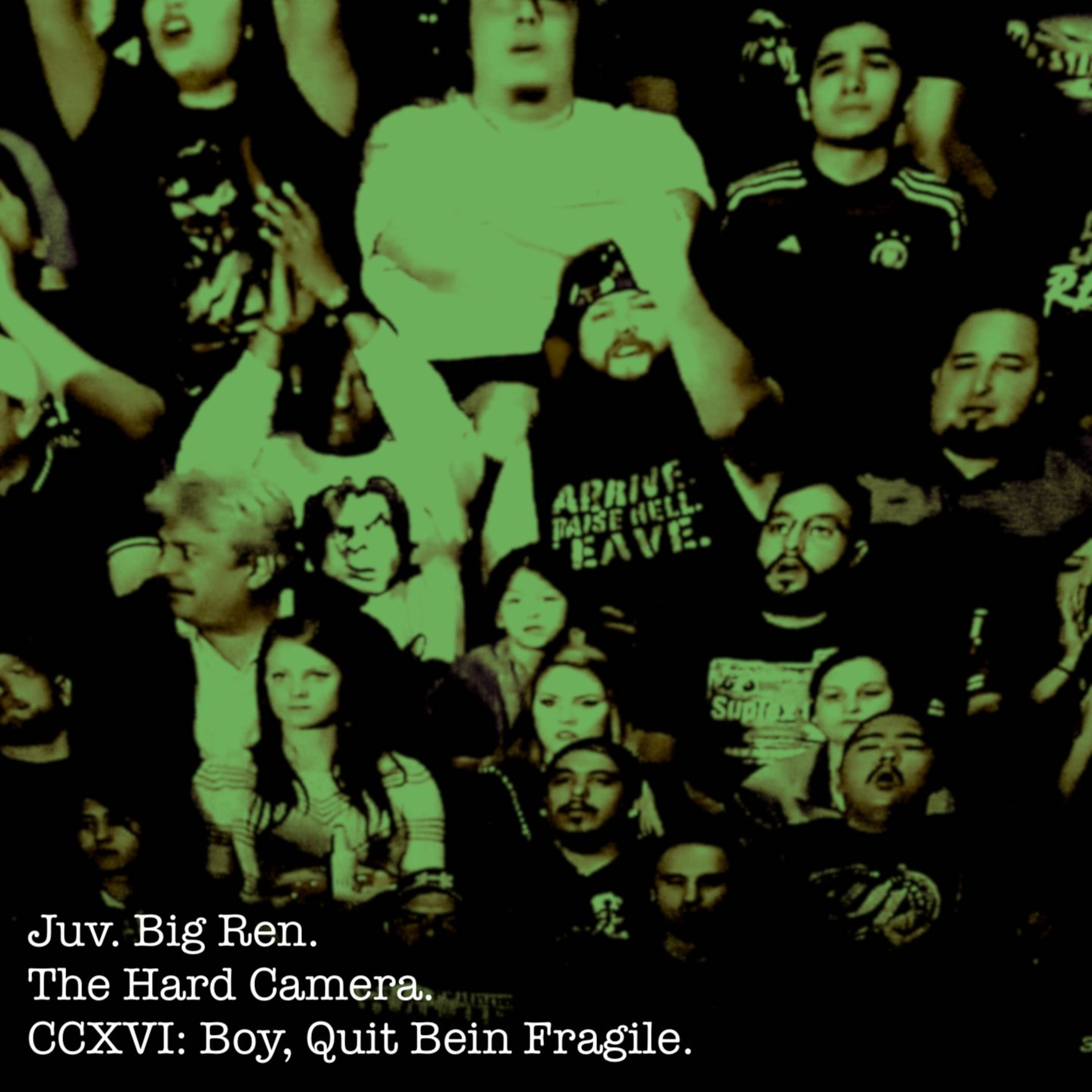 The Hard Camera CCXVI: Boy, Quit Bein Fragile. episode artwork