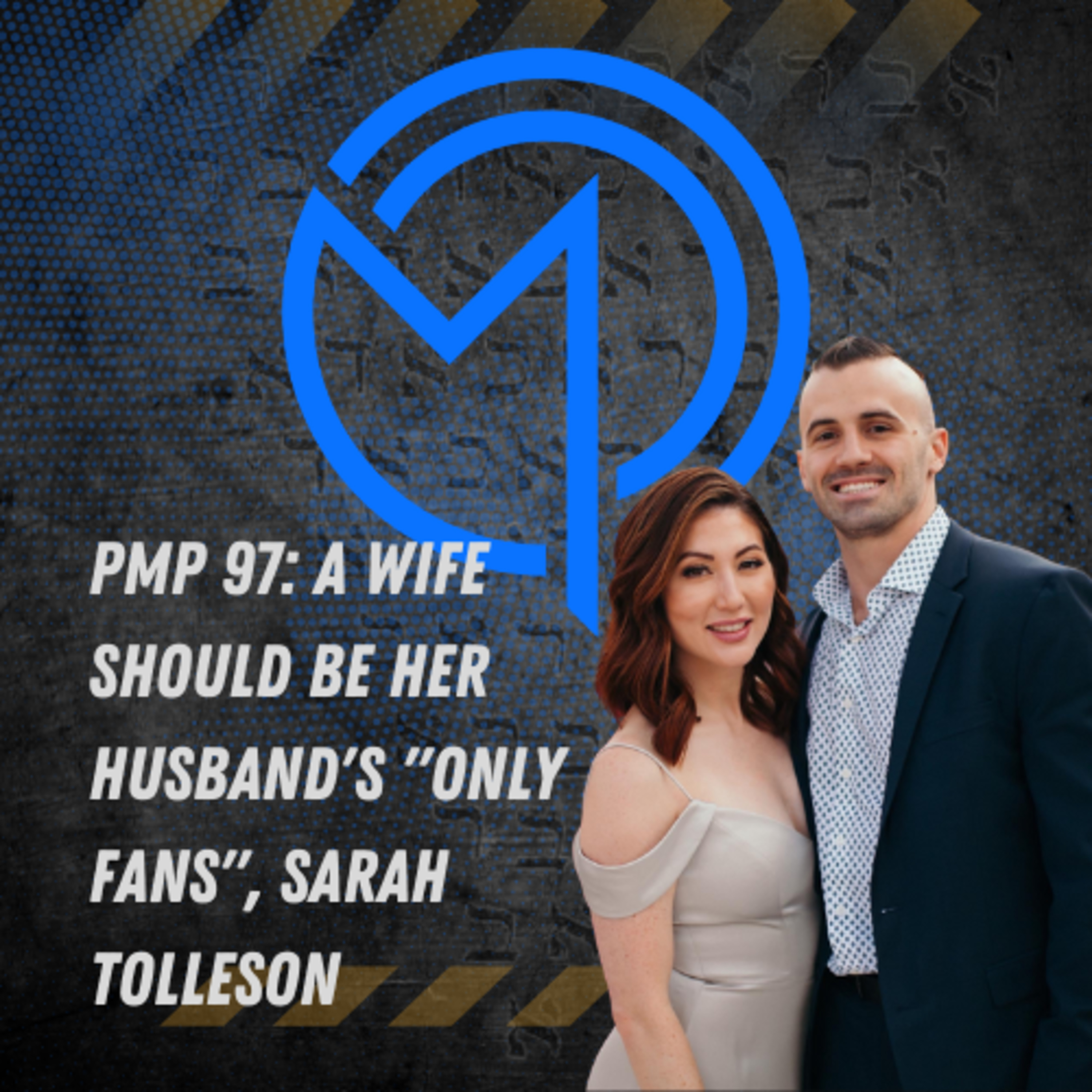 A Wife Should Be Her Husband’s “Only Fans”, Sarah Tolleson PMP 97
