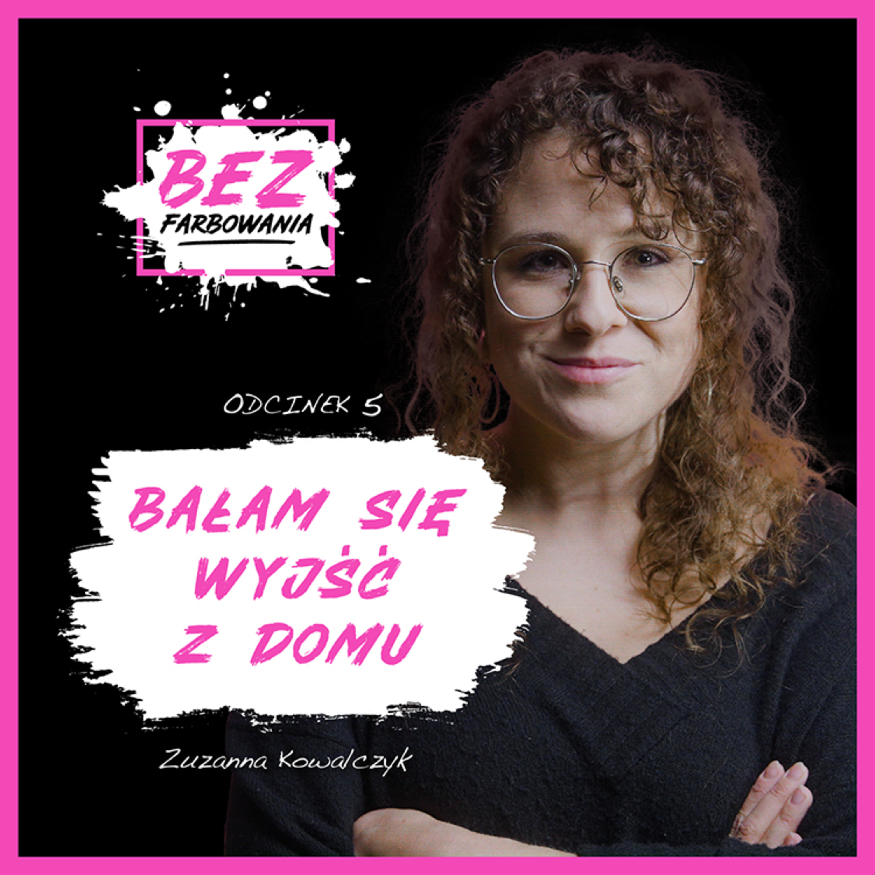 Zuzanna Kowalczyk: Nerwica lękowa i ataki paniki zawładnęły moim życiem. episode artwork