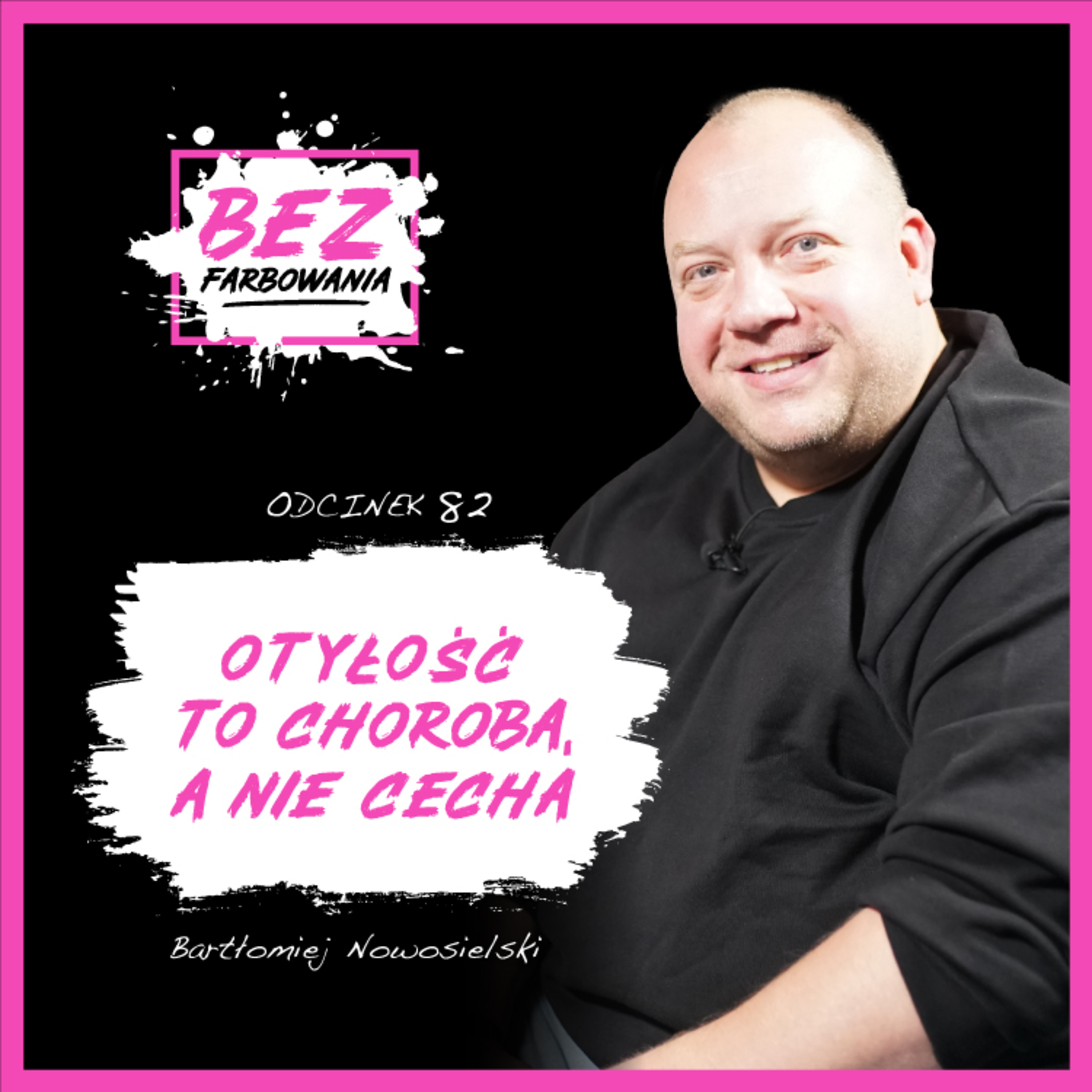 Bartłomiej Nowosielski: Bolą mnie komentarze, że sam jestem winien choroby otyłościowej.