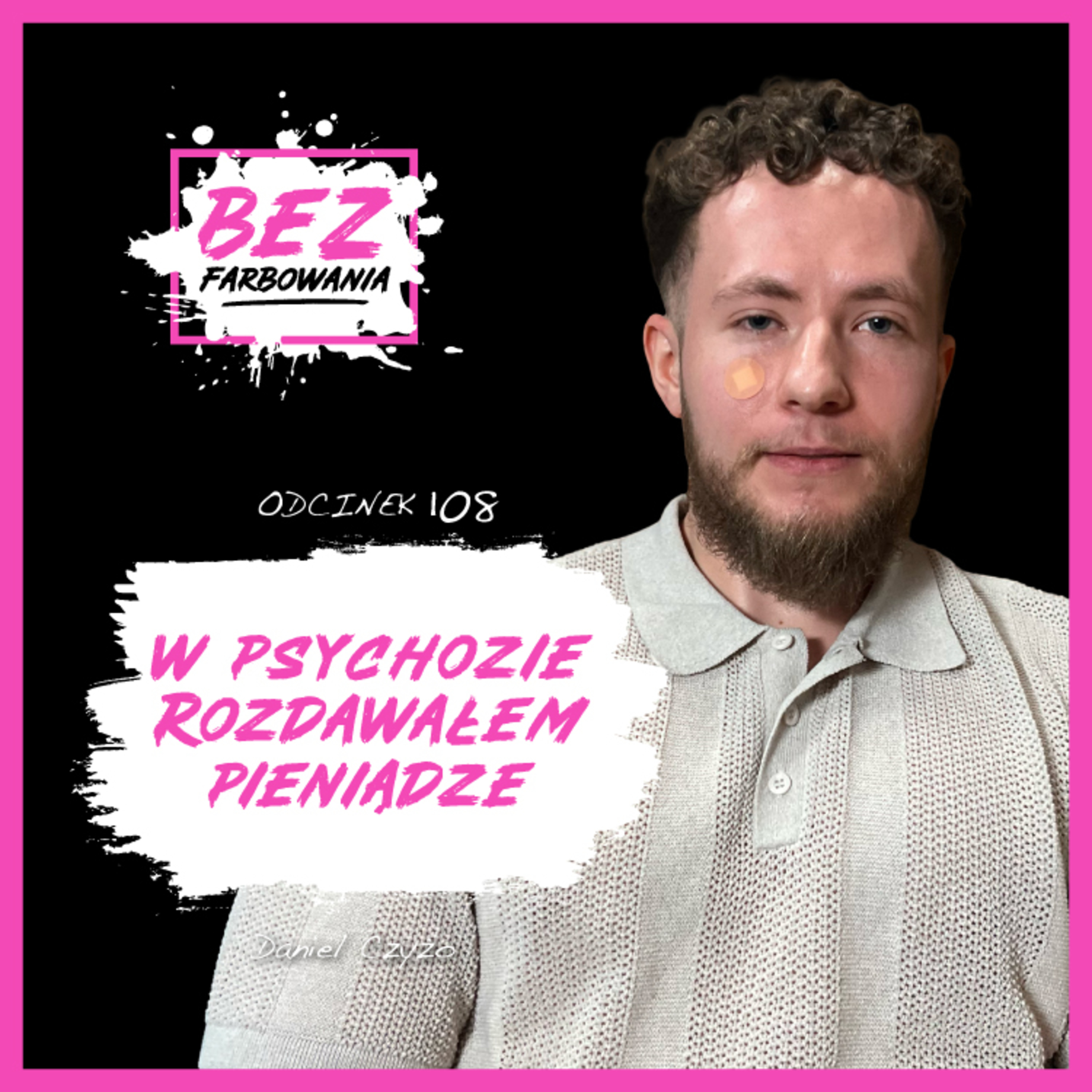 Daniel Czyżo: Miałem psychozę, a ludzie myśleli, że się nać*ałem.
