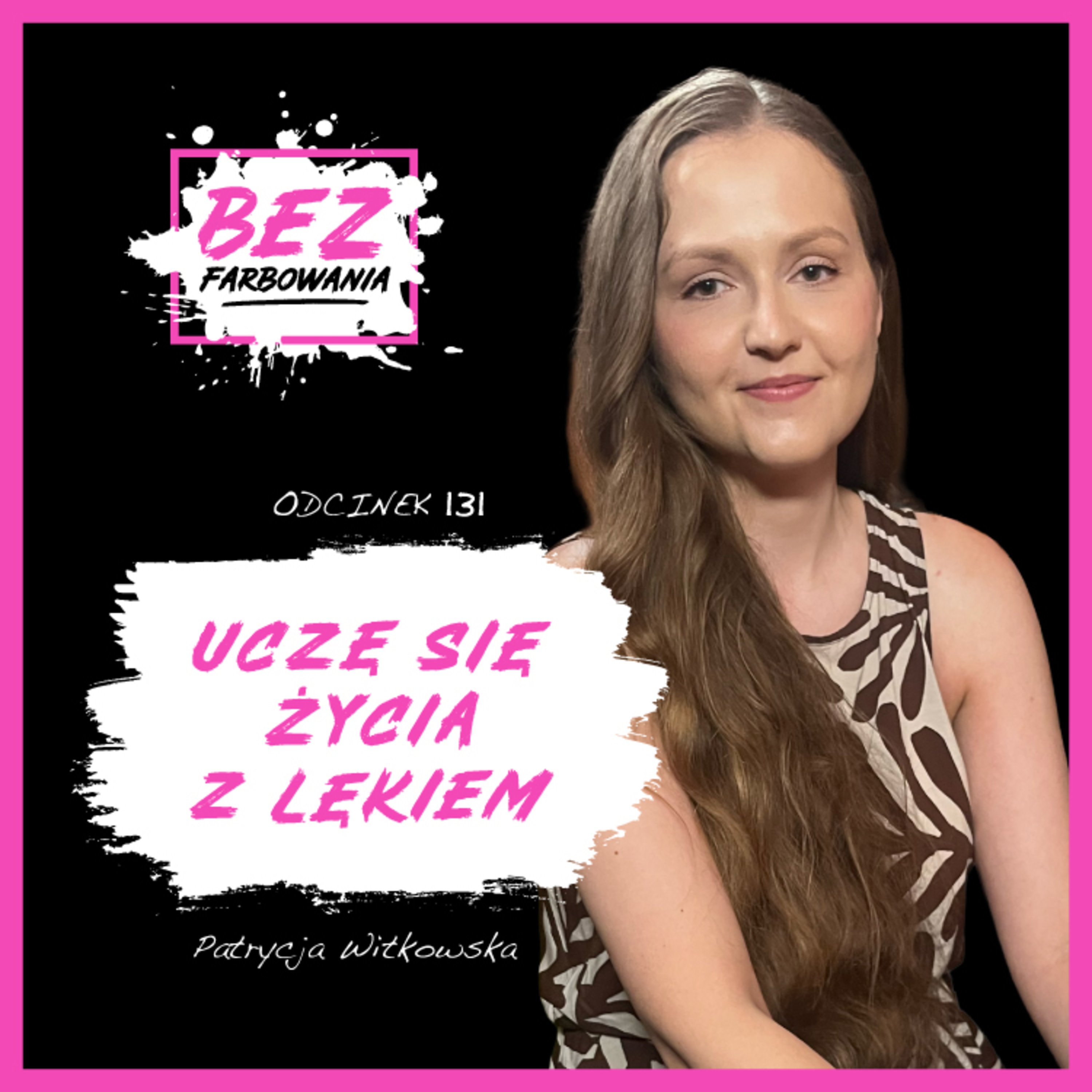 Miałam kilkanaście ataków paniki dziennie | Patrycja Witkowska | BEZ FARBOWANIA