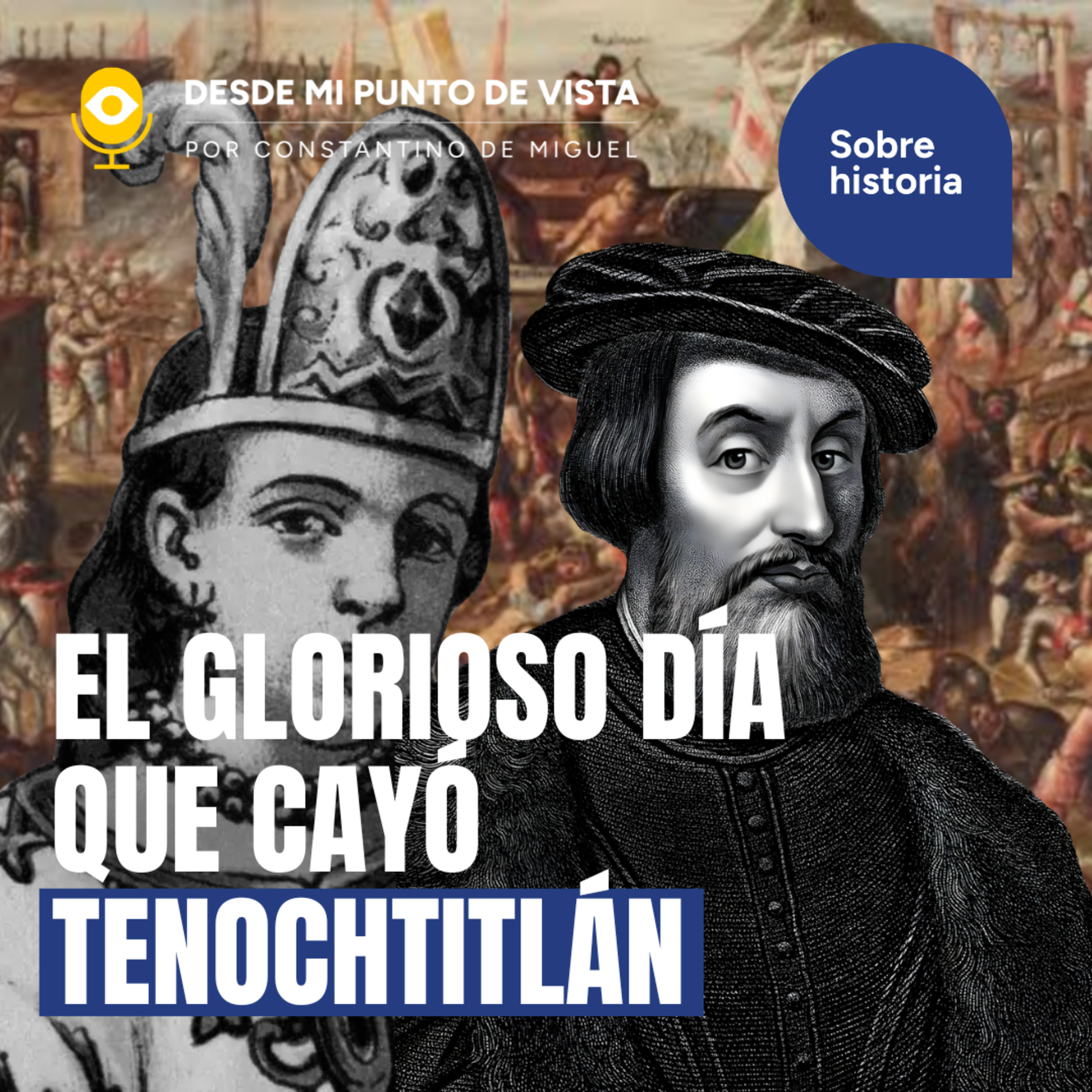 🏛️ La caída de Tenochtitlan y el nacimiento de México: sin censura🇲🇽🔥 episode artwork
