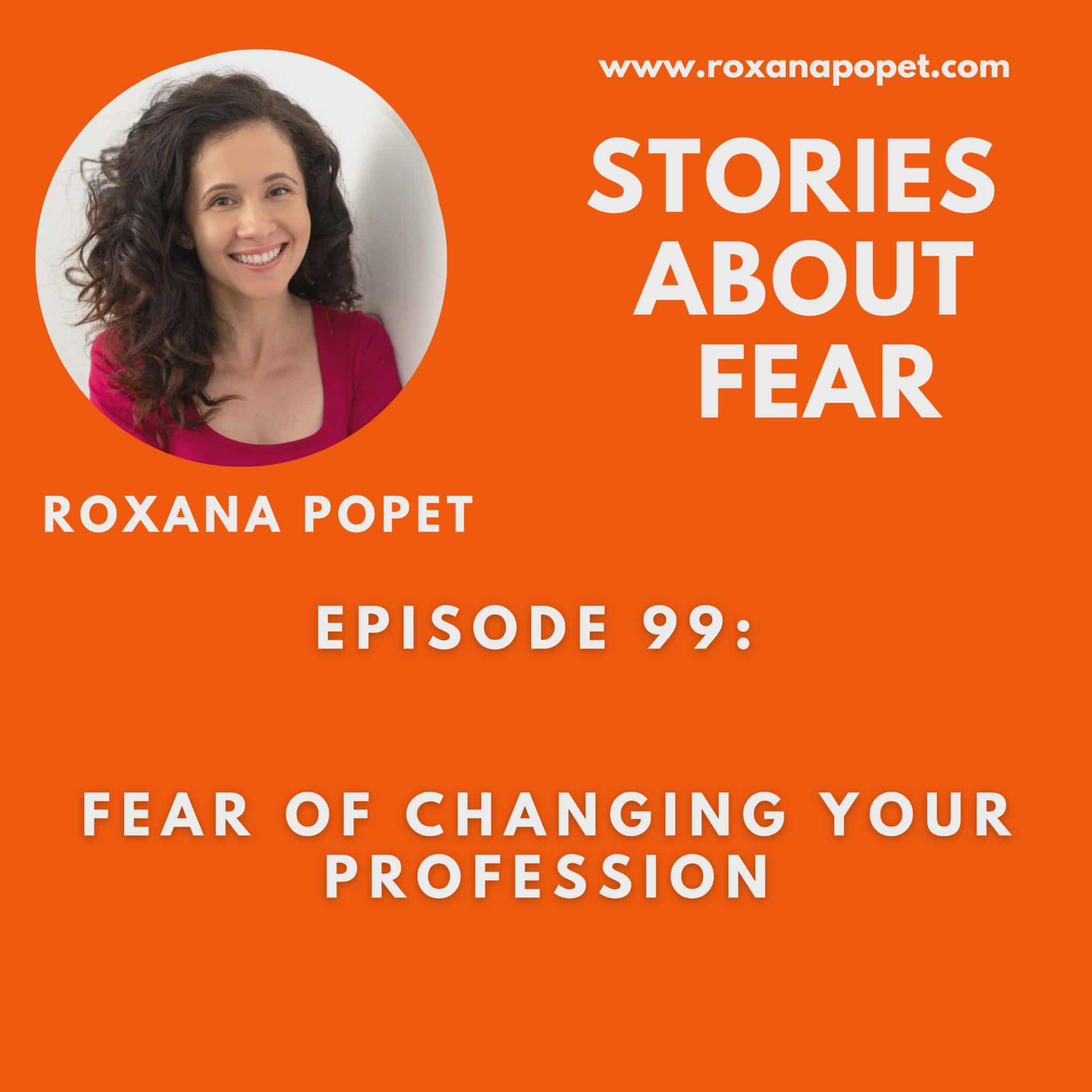 Episode 99: Fear of Changing your Profession