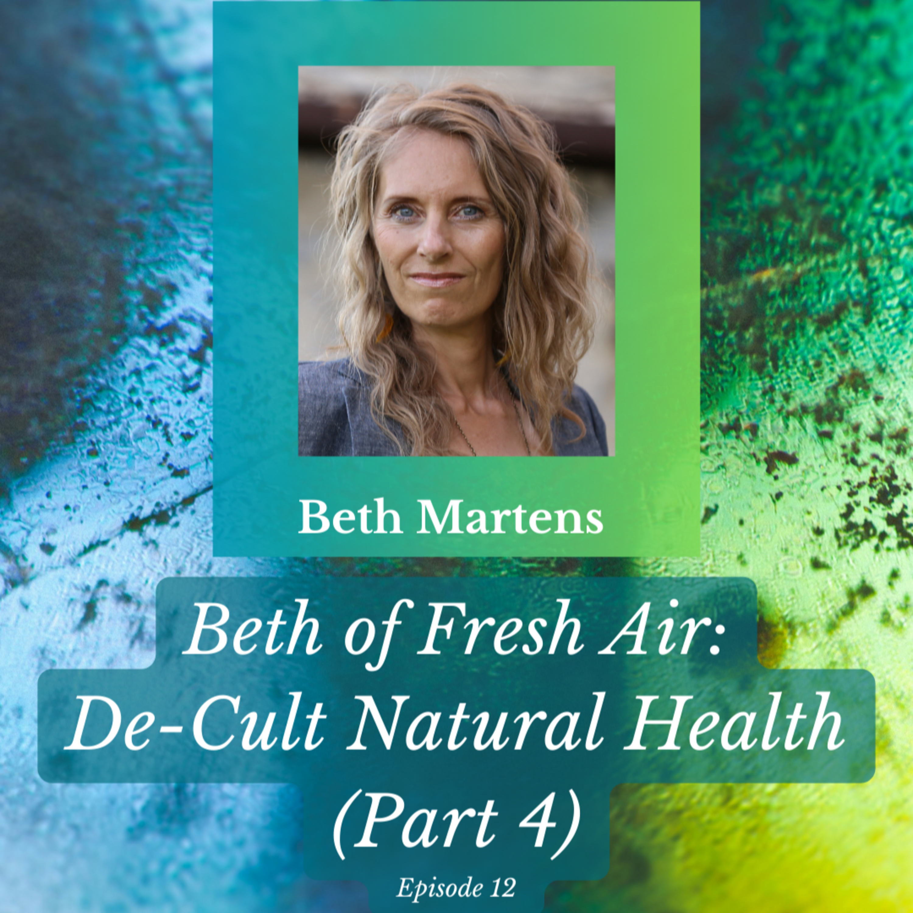 Beth of Fresh Air: Episode 12 - De-Cult Natural Health (Part 4)