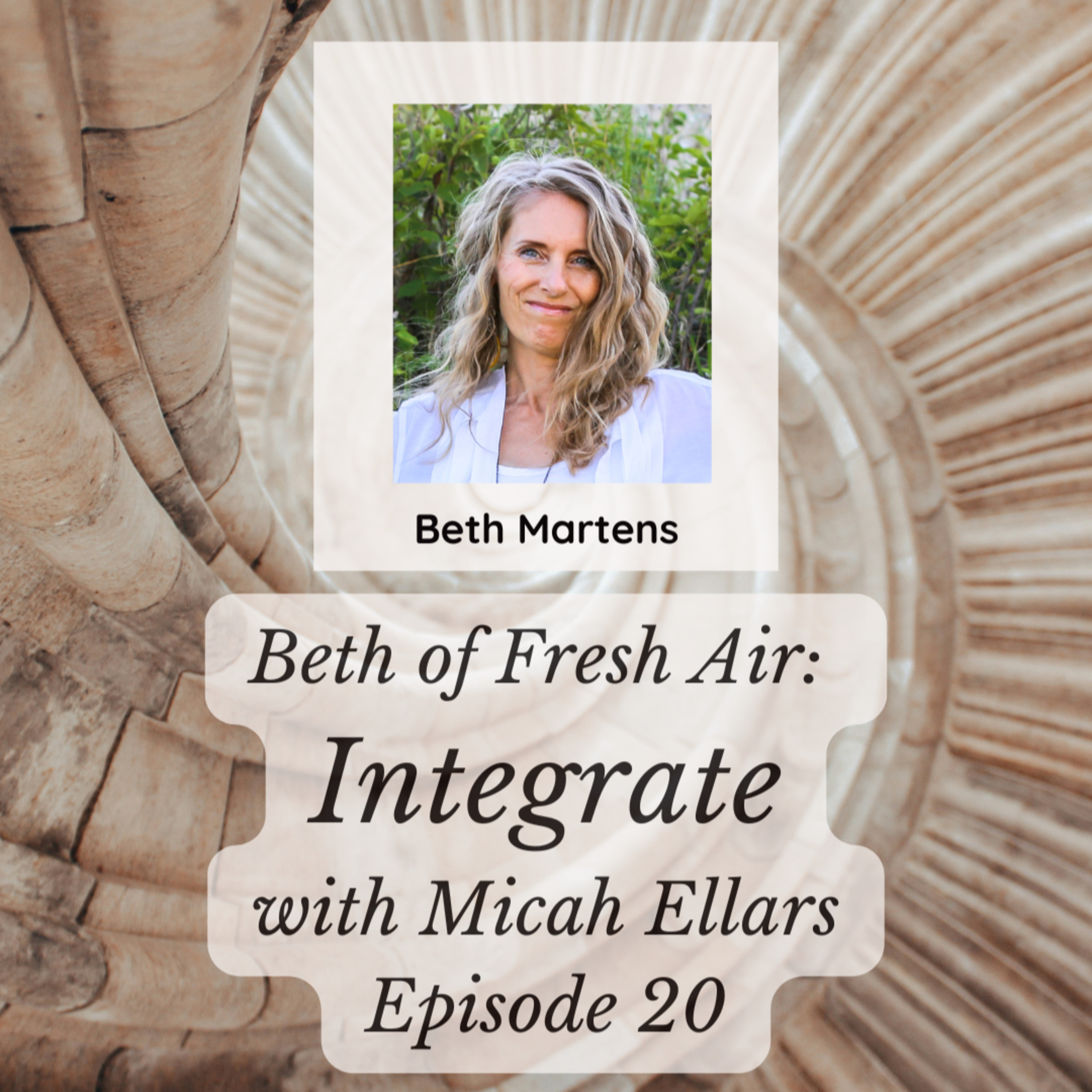 Beth of Fresh Air – Episode 20: Integrate with Guest, Micah Ellars