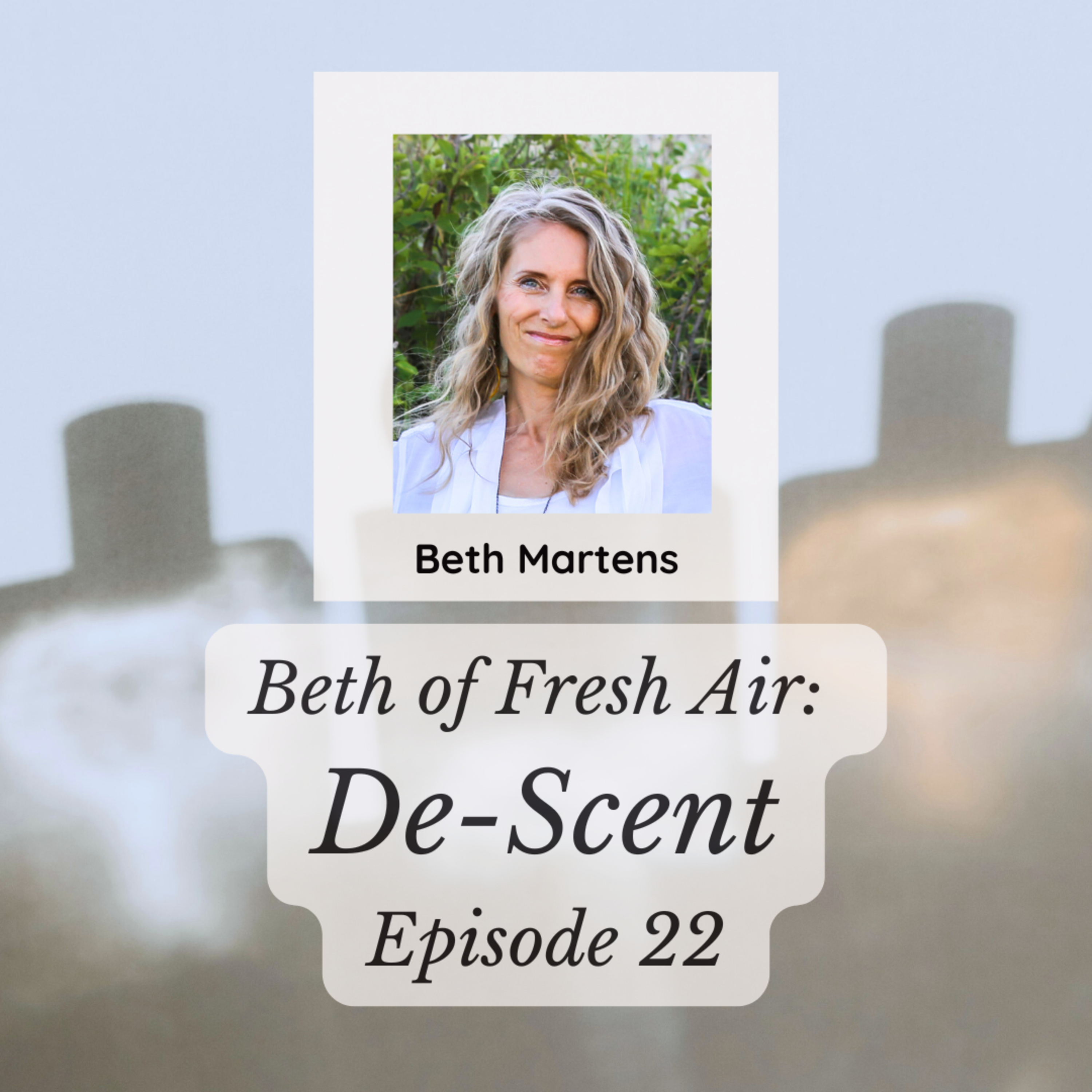 Beth of Fresh Air: Episode 22 - De-Scent