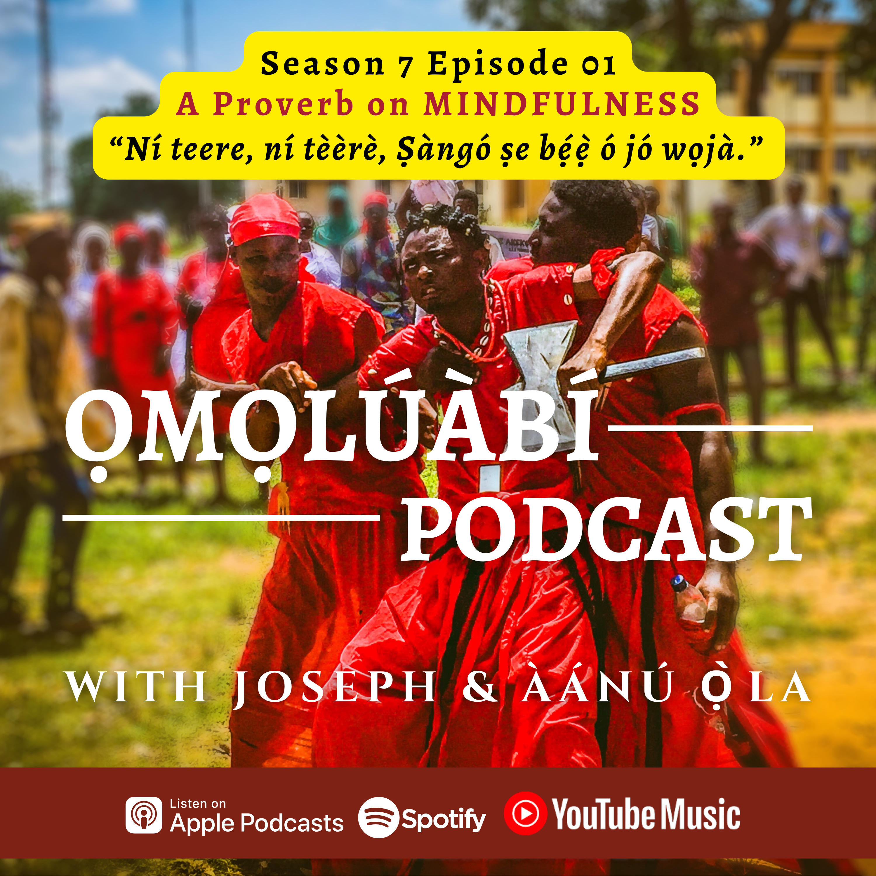 S7E01 - A Proverb on MINDFULNESS - “Ní teere, ní tèèrè, Ṣàngó ṣe bẹ́ẹ̀ ó jó wọjà.” episode artwork