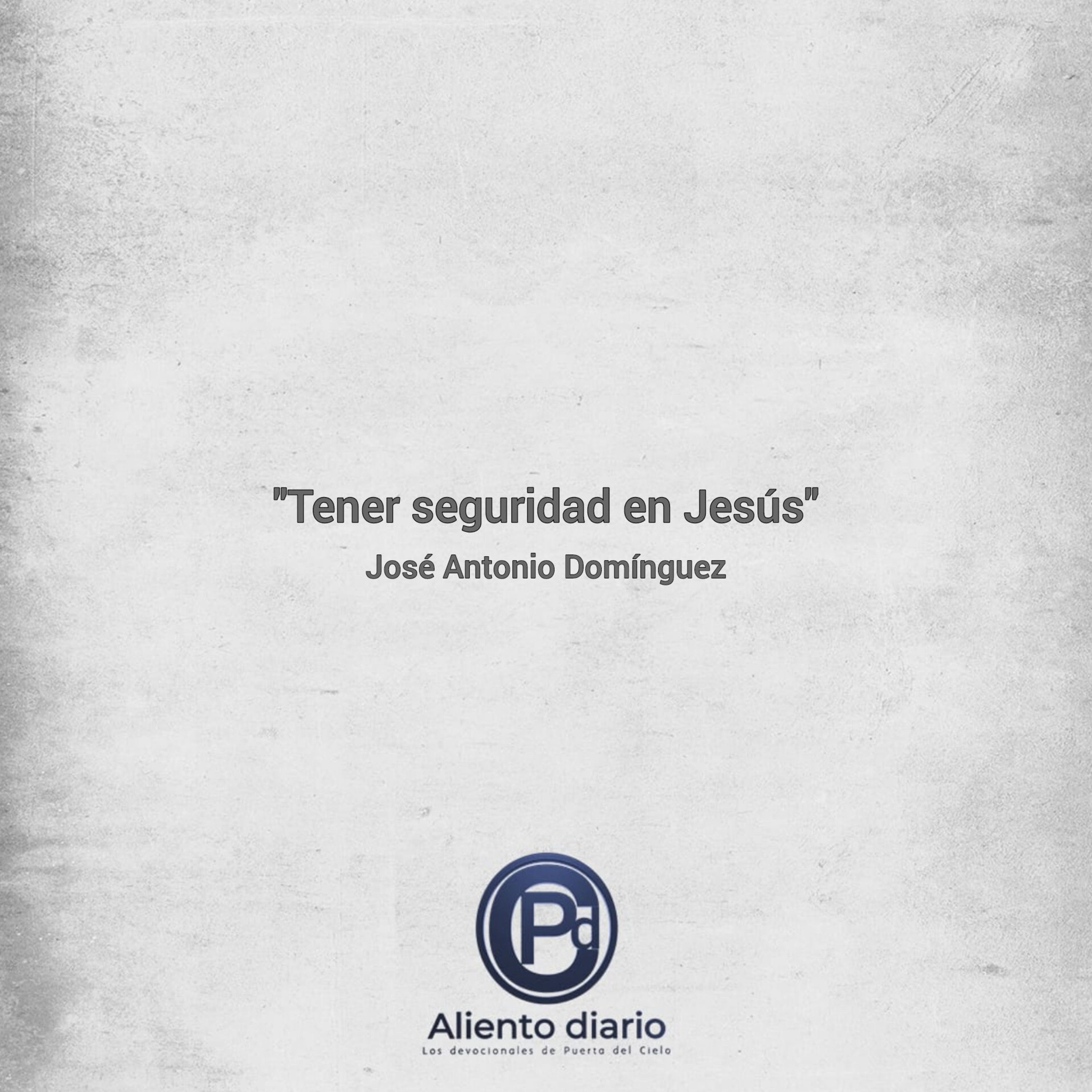 "TENER SEGURIDAD EN JESÚS" José Antonio Domínguez