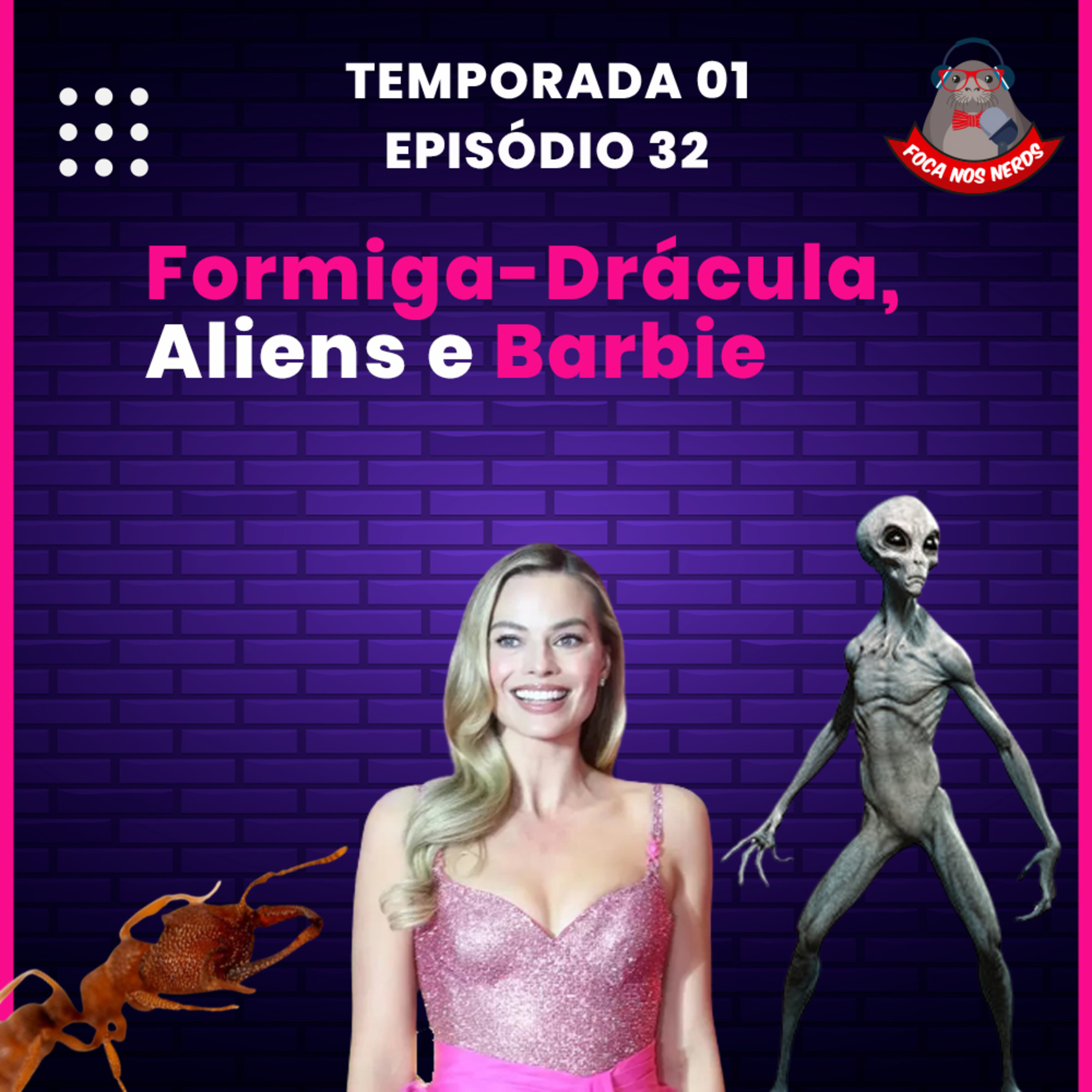 cover of episode FocaCast #032 - Mordida suprema da formiga-drácula, aliens entre nós? E repercussão do filme da Barbie