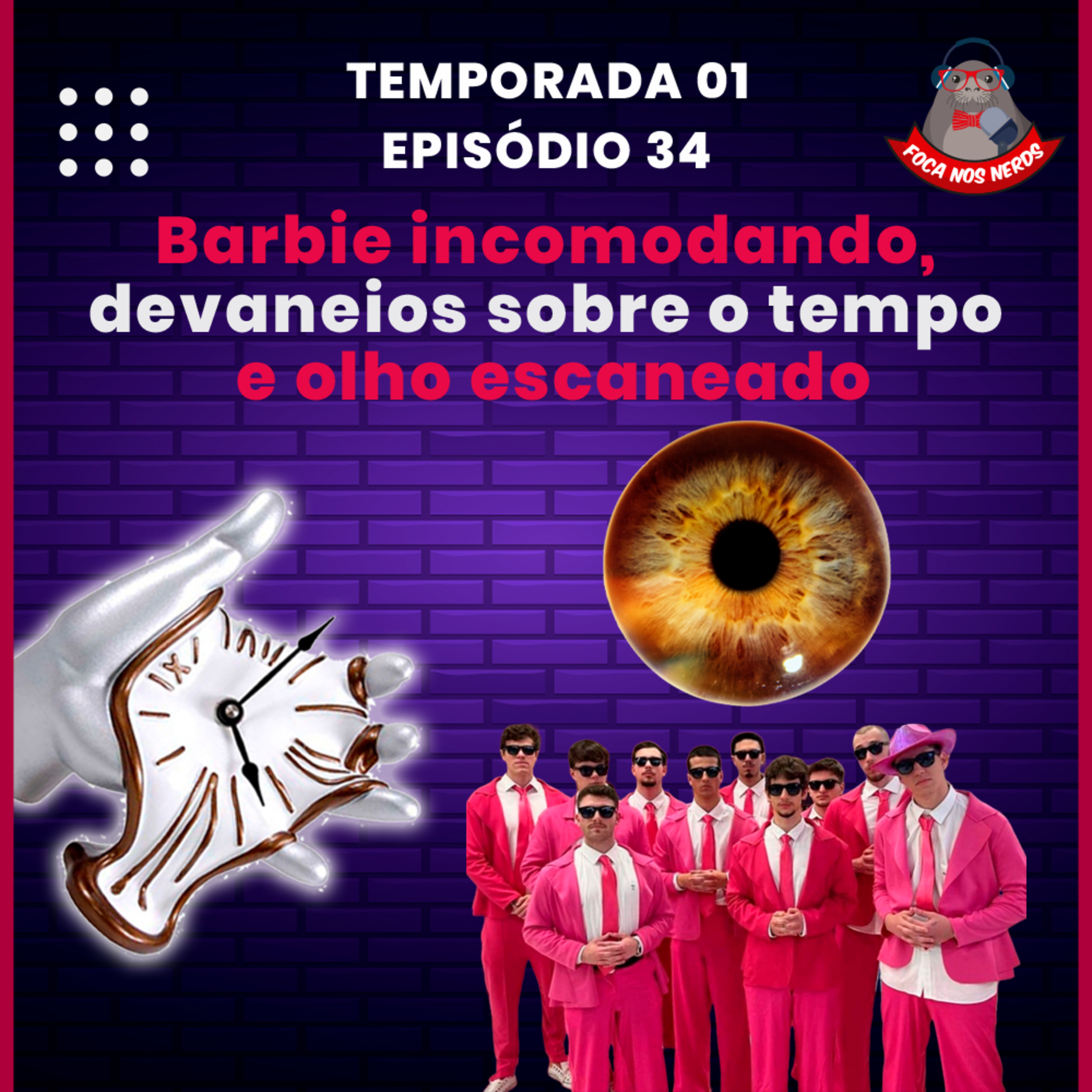 cover of episode FocaCast #034 - Barbie incomodando pessoas, devaneios sobre o tempo e olho escaneado