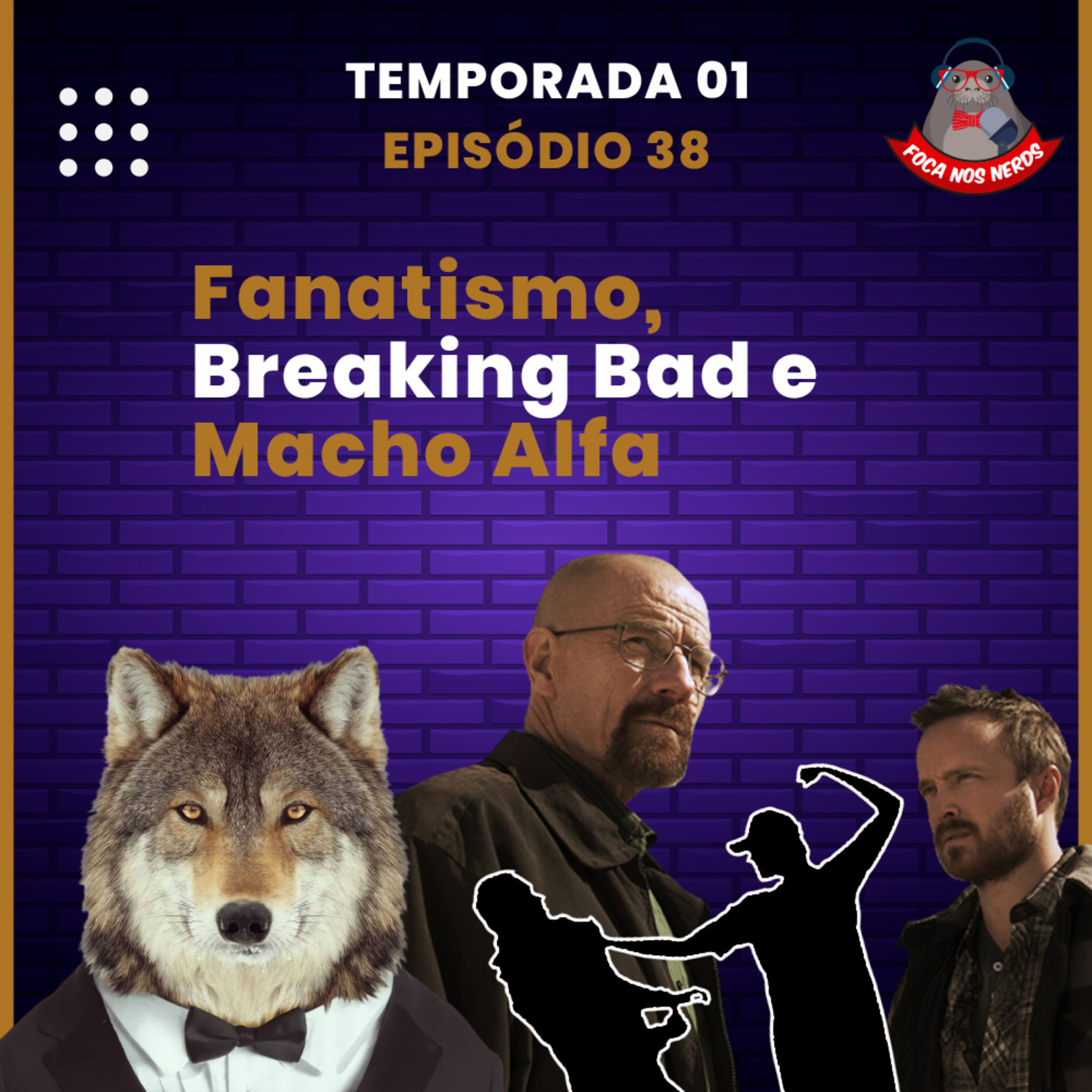 cover of episode FocaCast #038 - Fanatismo, Breaking Bad e Macho Alfa