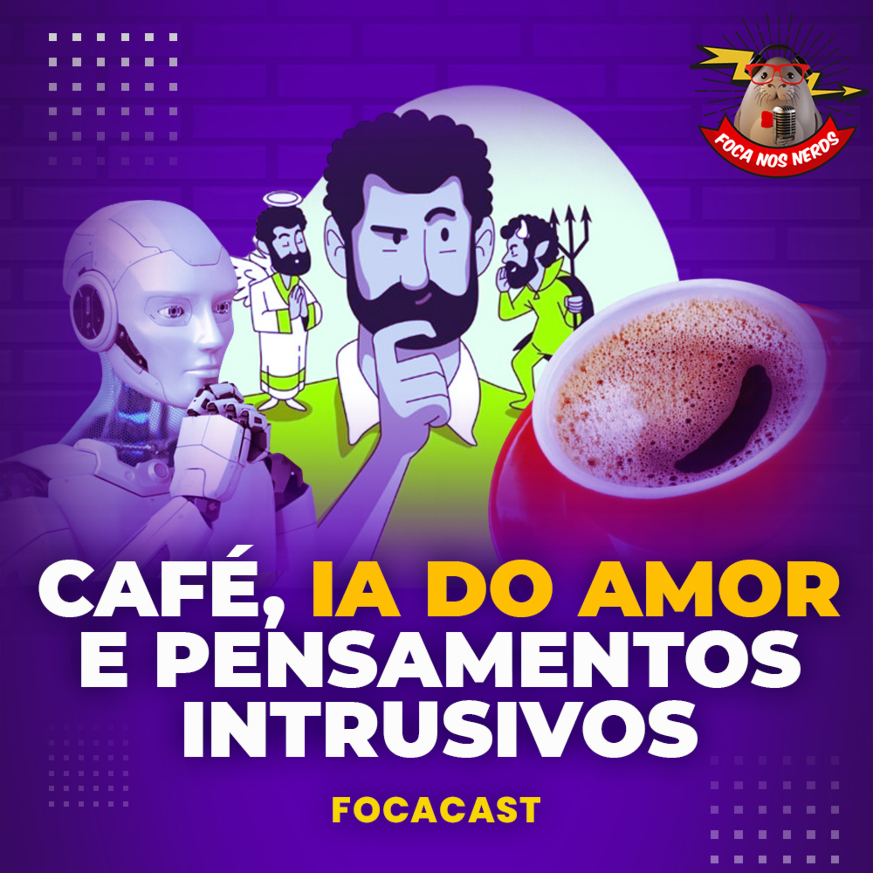 cover of episode FocaCast #054 - Pensamentos intrusivos, café e Inteligência Artificial do amor