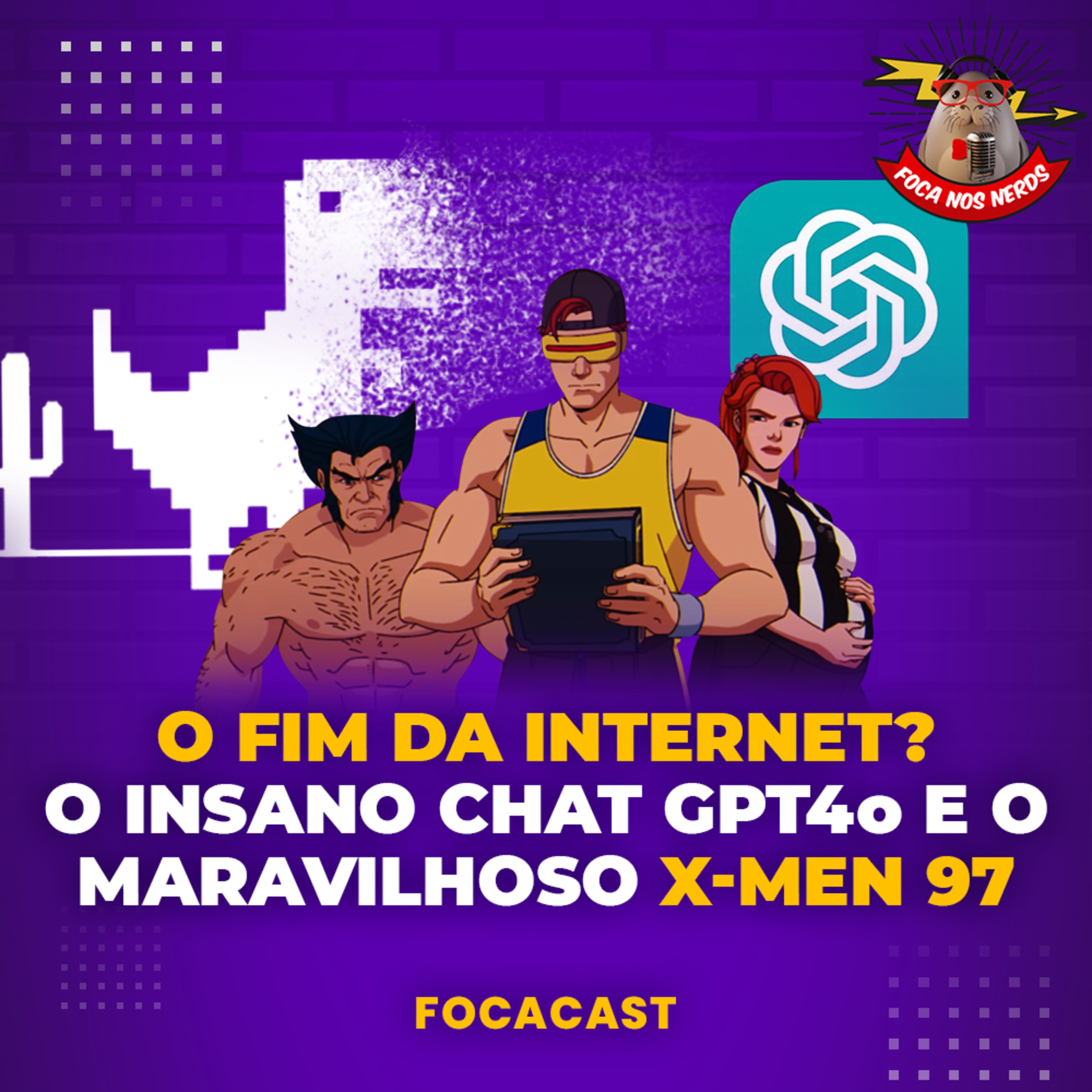 cover of episode FocaCast #071 - O fim da Internet como conhecemos - O insano ChatGPT-4o e o Maravilhoso X-men 97