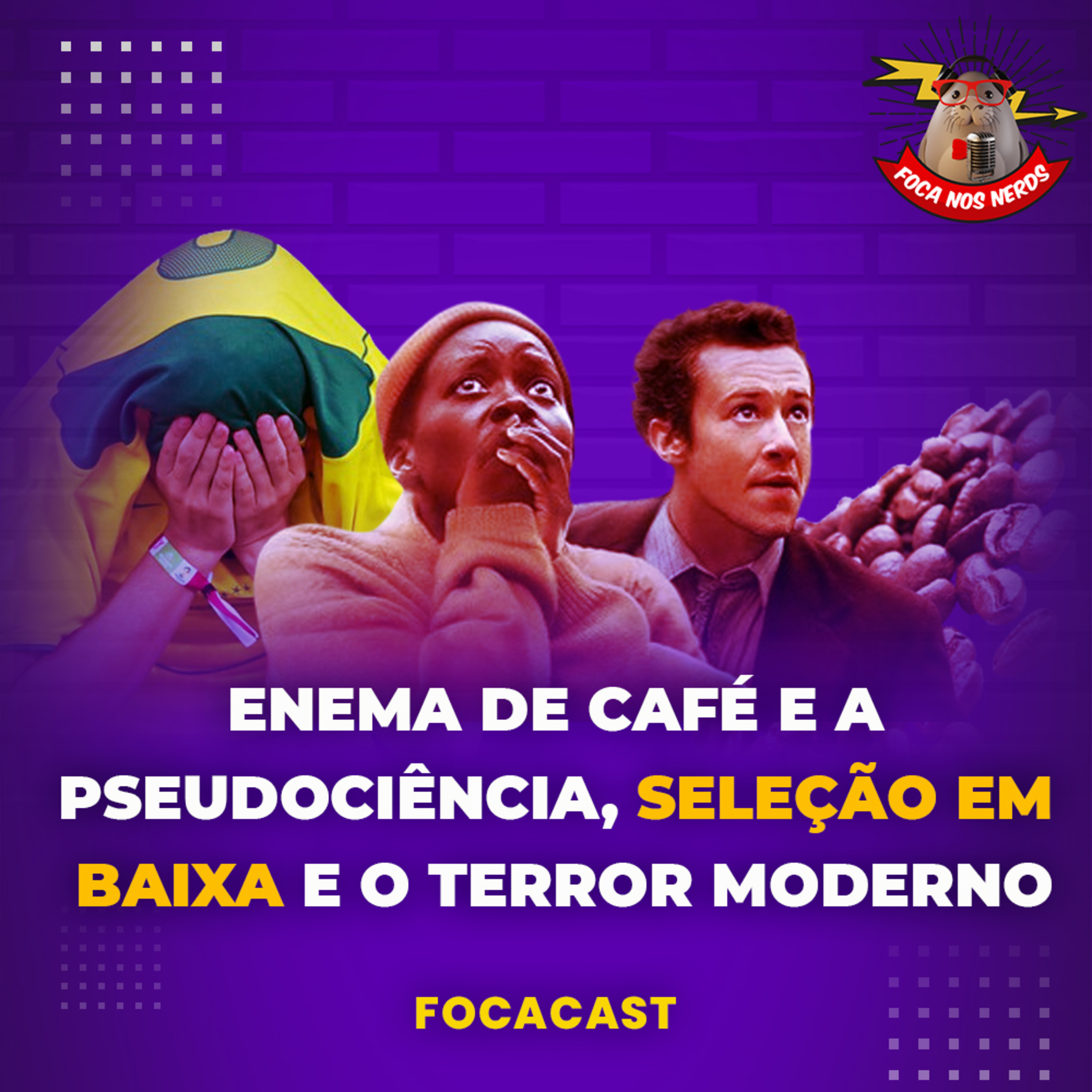 cover of episode FocaCast #078 - Seleção brasileira morreu? Enema de café e a pseudociência e como está o terror atualmente?