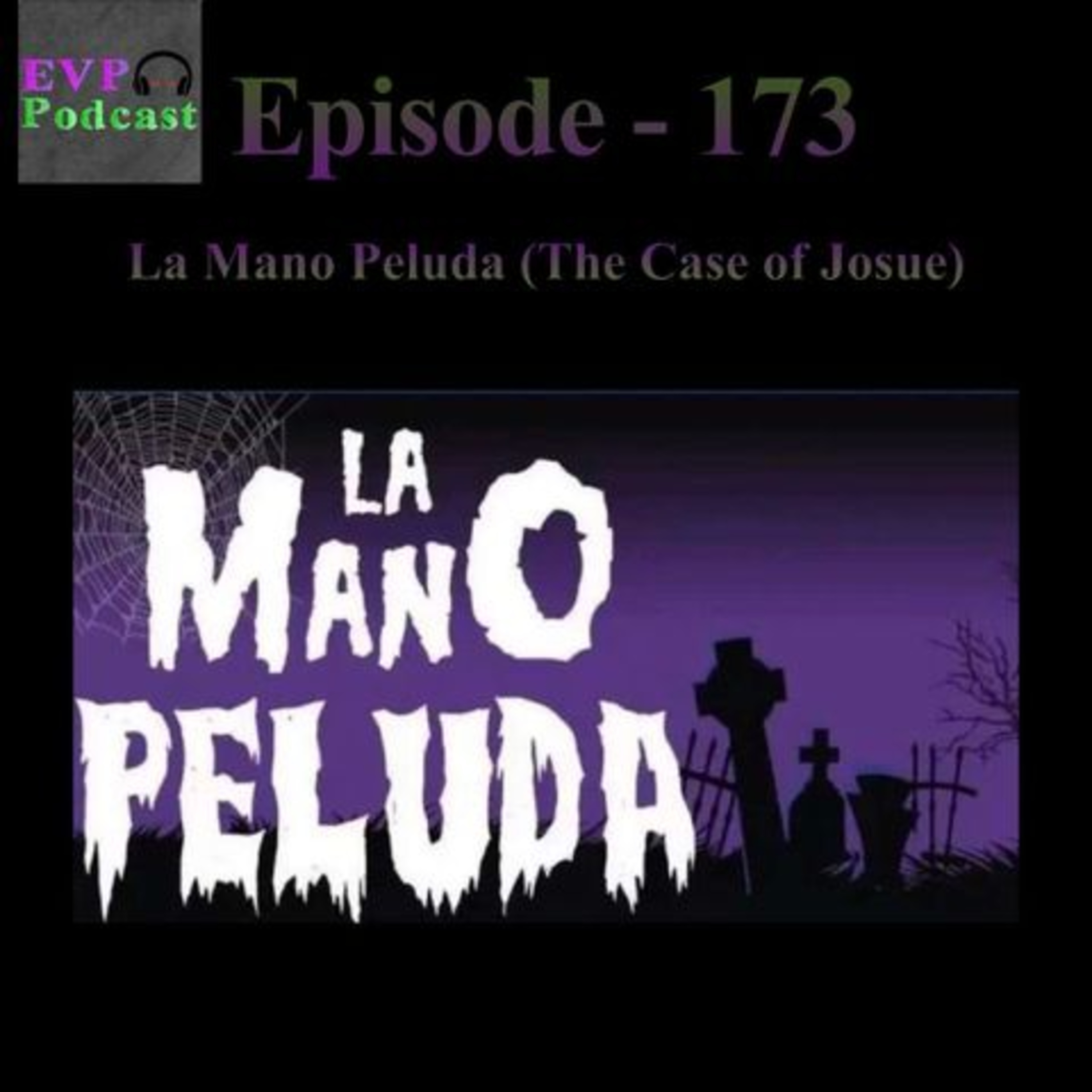 173 - La Mano Peluda (The Case of Josue) Part 1 episode artwork