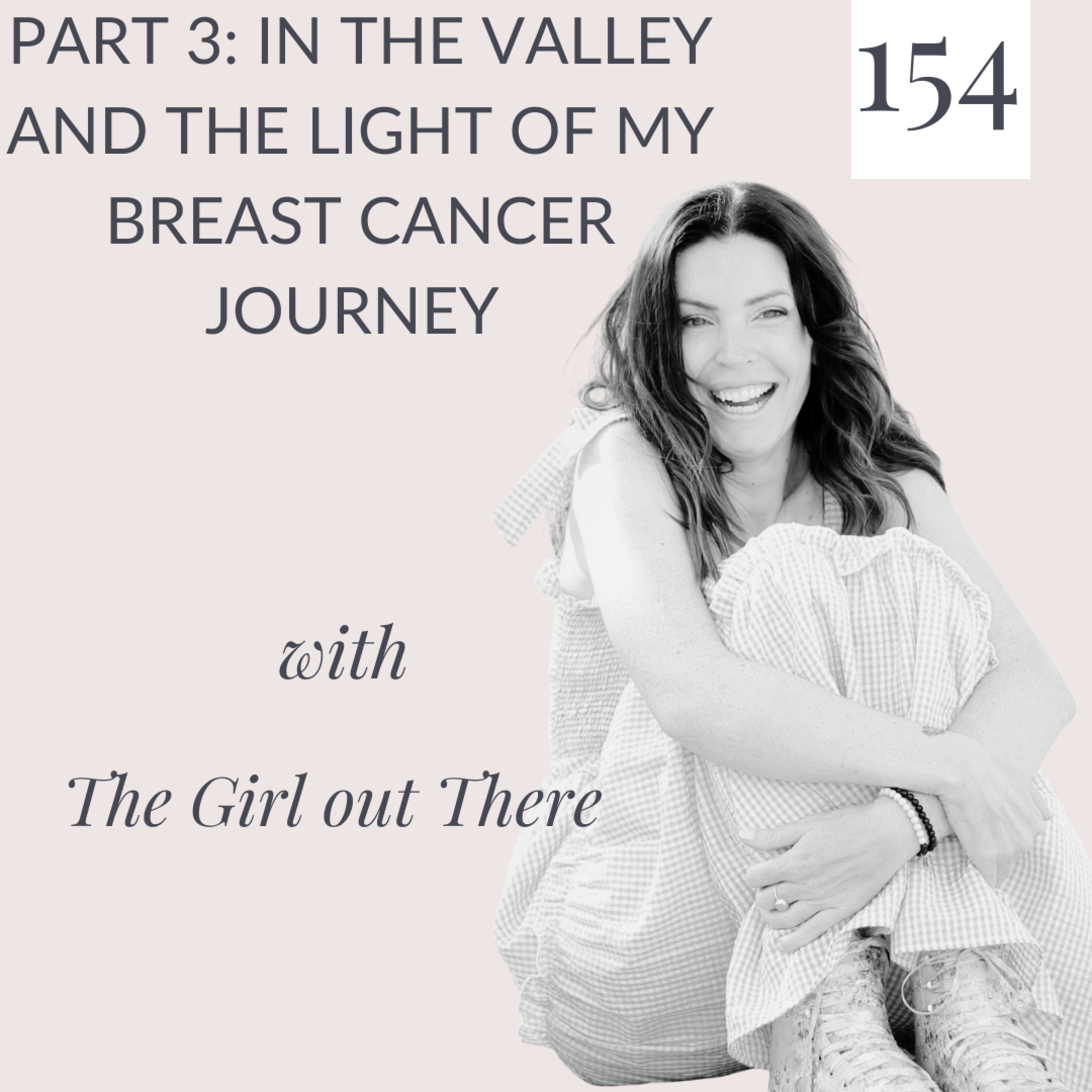 Part 3: In the Valley and the light of my breast cancer journey
