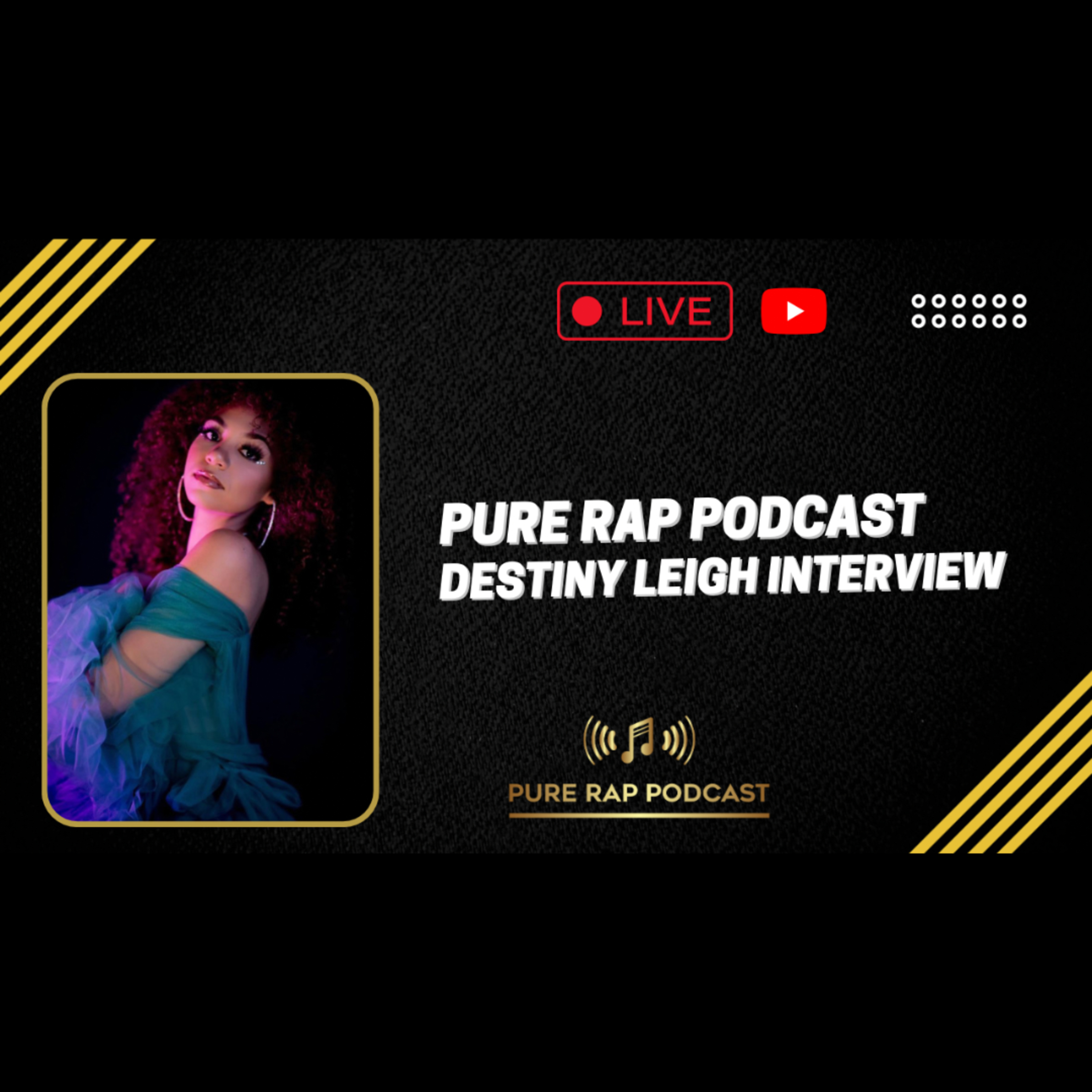 Pure Rap Podcast - Destiny Leigh Interview