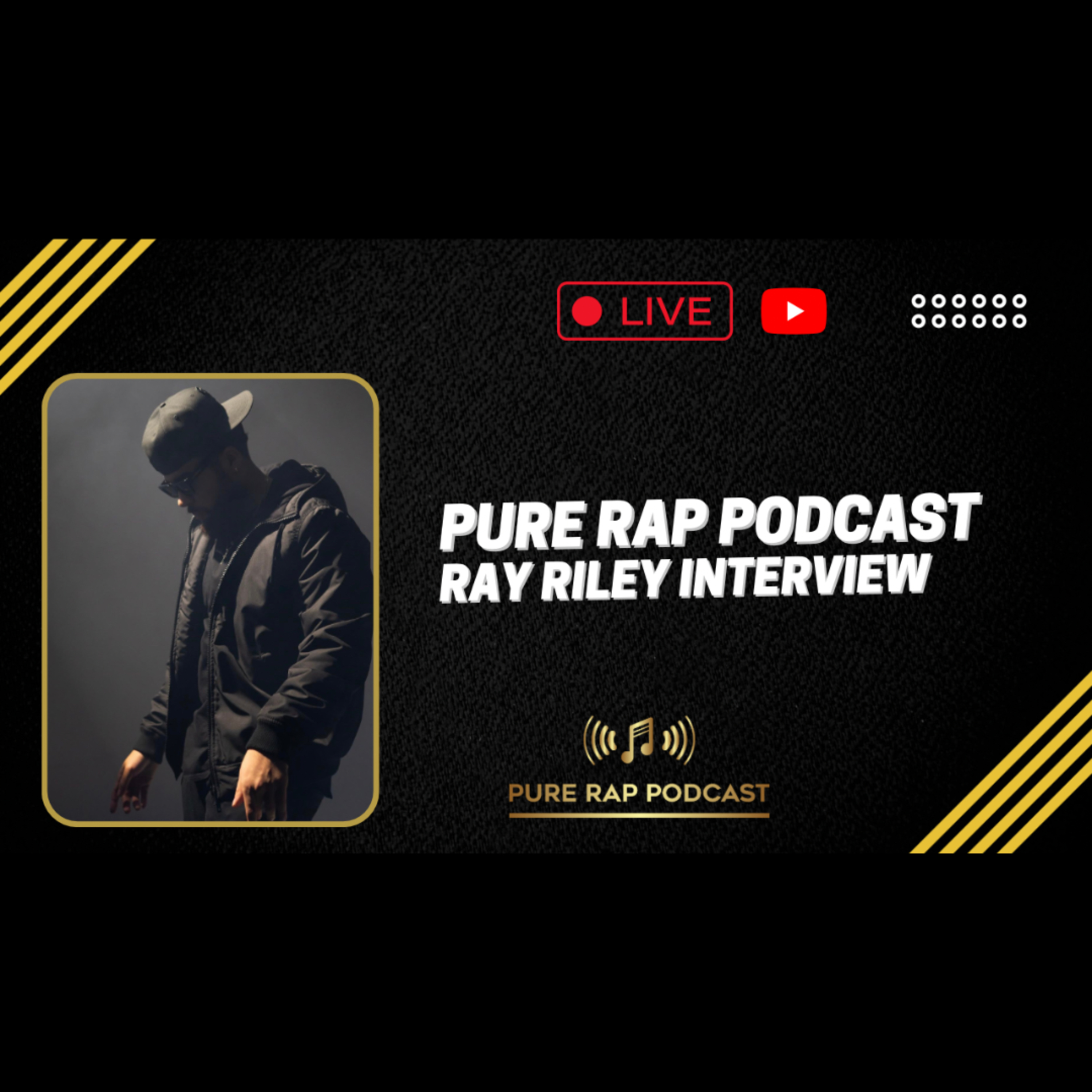 Pure Rap Podcast - Ray Riley Interview