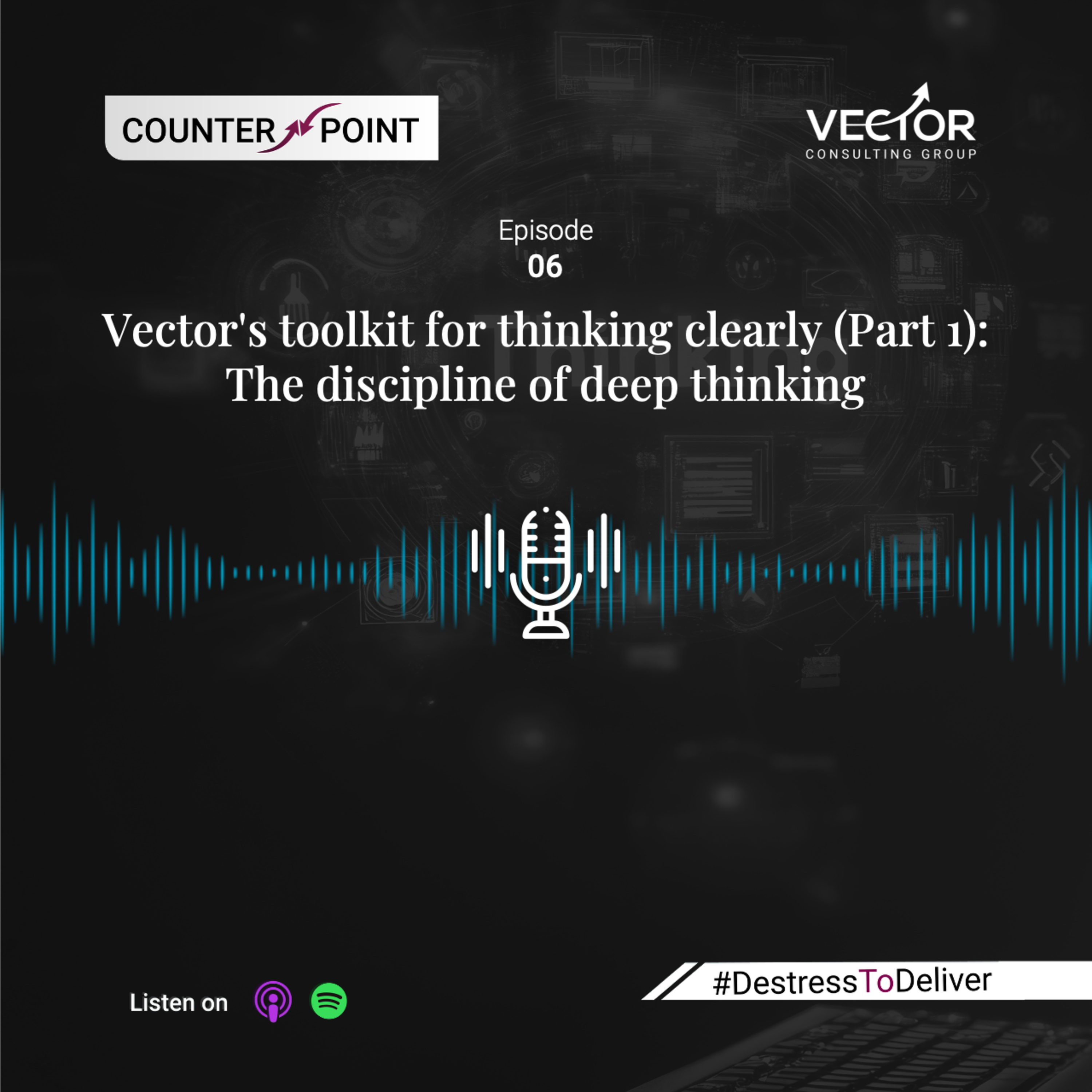 Ep#6 Vector's toolkit for thinking clearly (Part 1): The discipline of deep thinking episode artwork