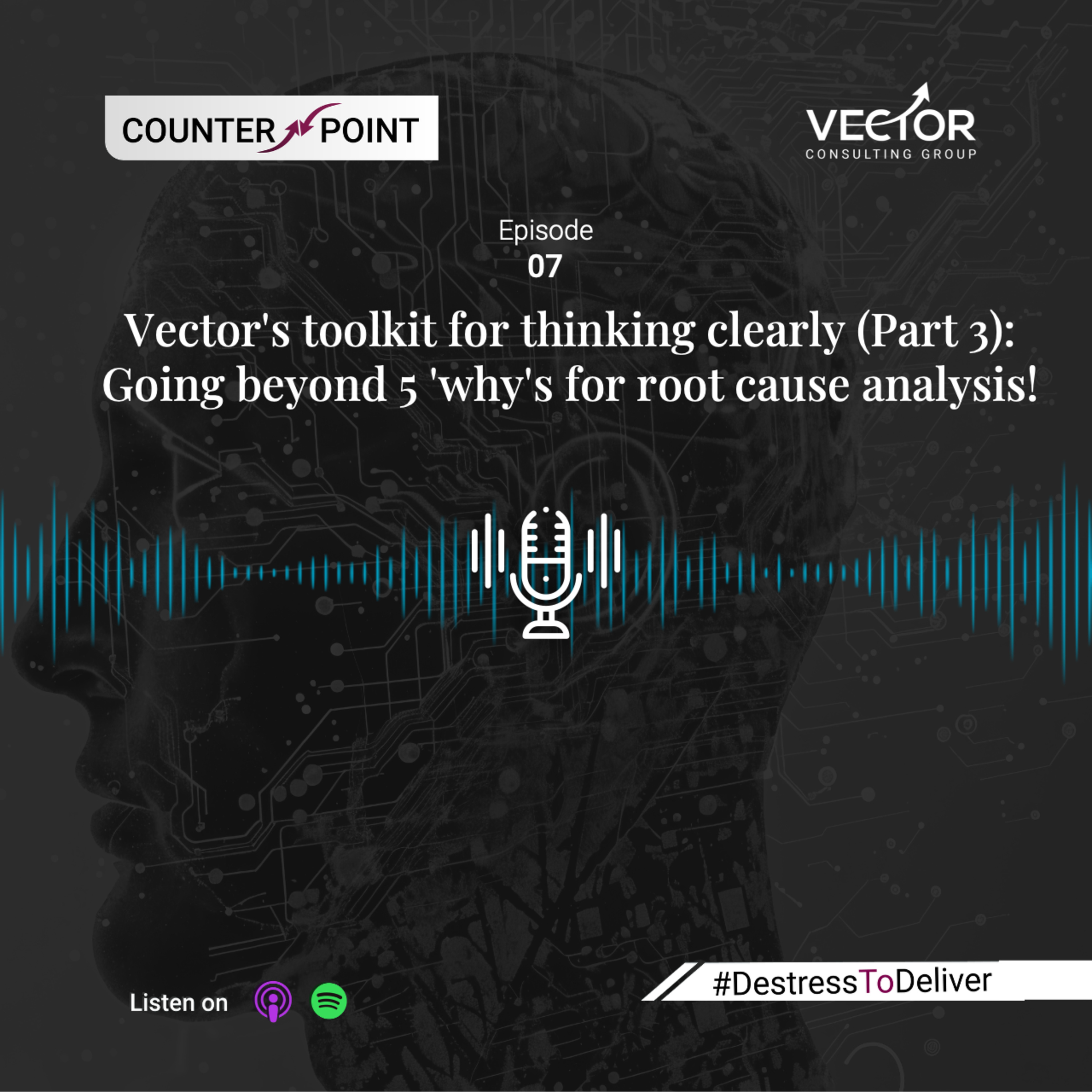 Ep#7 Vector's toolkit for thinking clearly (Part 3): Going beyond 5 'why's for root cause analysis! episode artwork