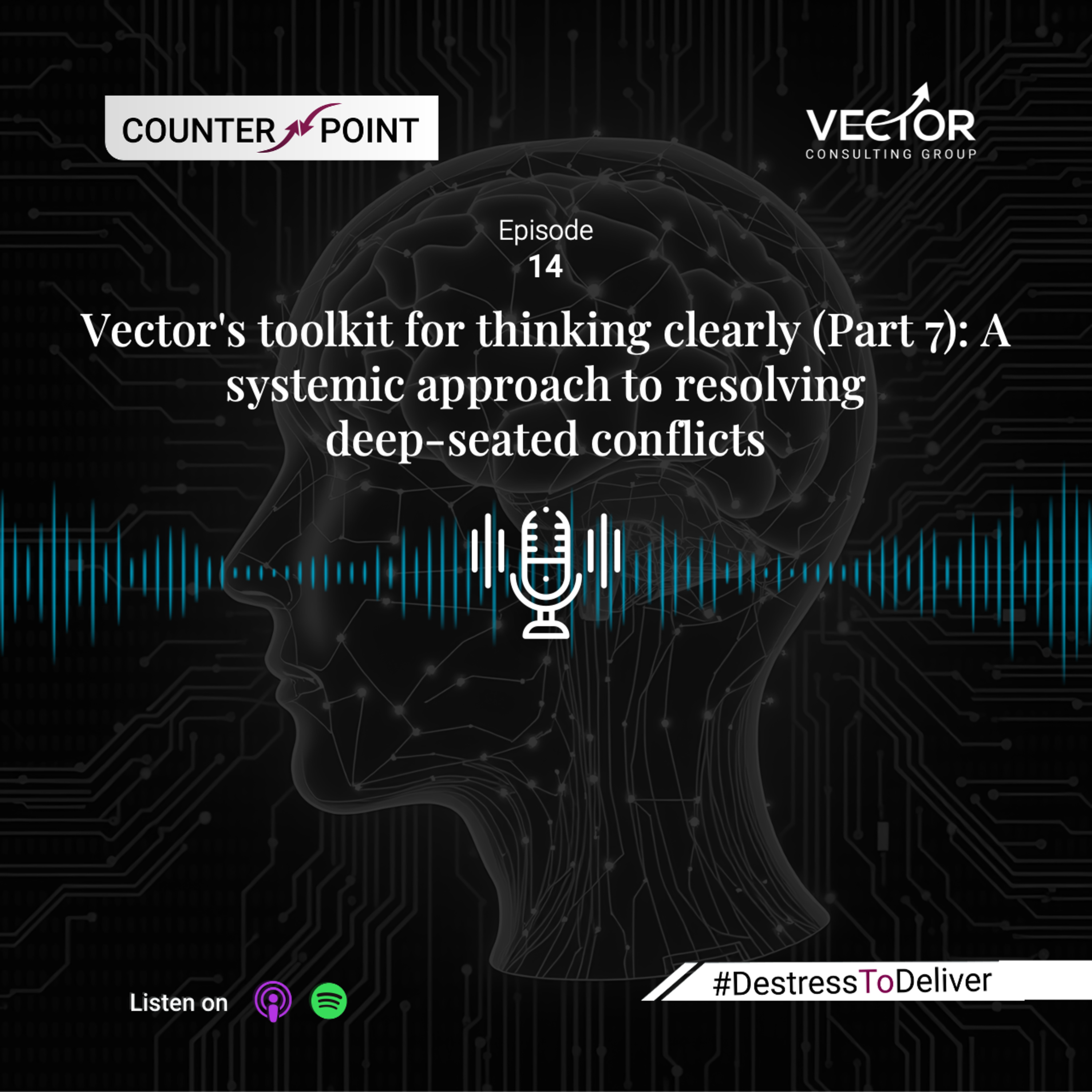 Ep#14 Vector's toolkit for thinking clearly (Part 7): A systemic approach to resolving deep-seated conflicts episode artwork