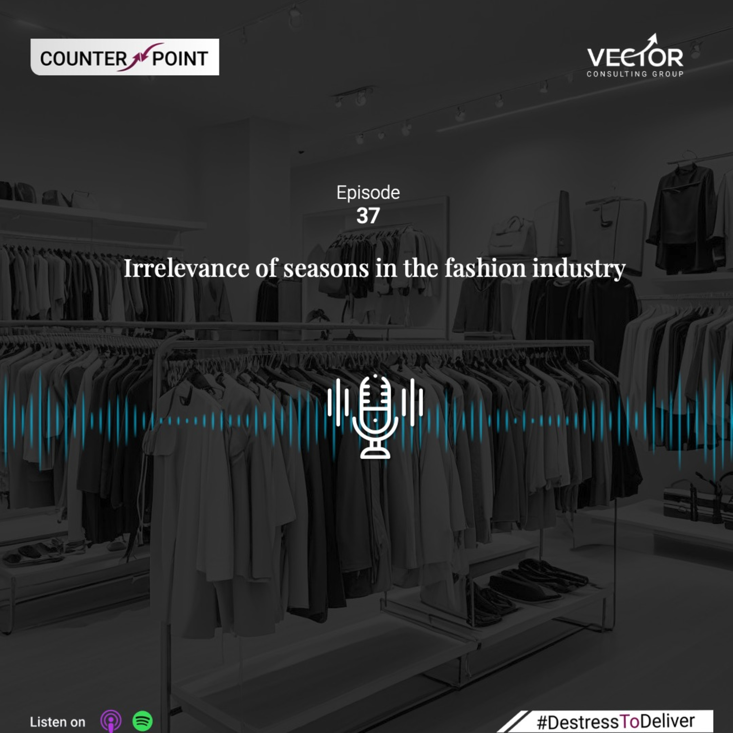 Ep#37 Irrelevance of Seasons in the Fashion Industry with Anindya Ray, CSO & CHRO, Arvind Fashions Limited and Sachin Jain, Senior Partner, Vector Consulting Group episode artwork