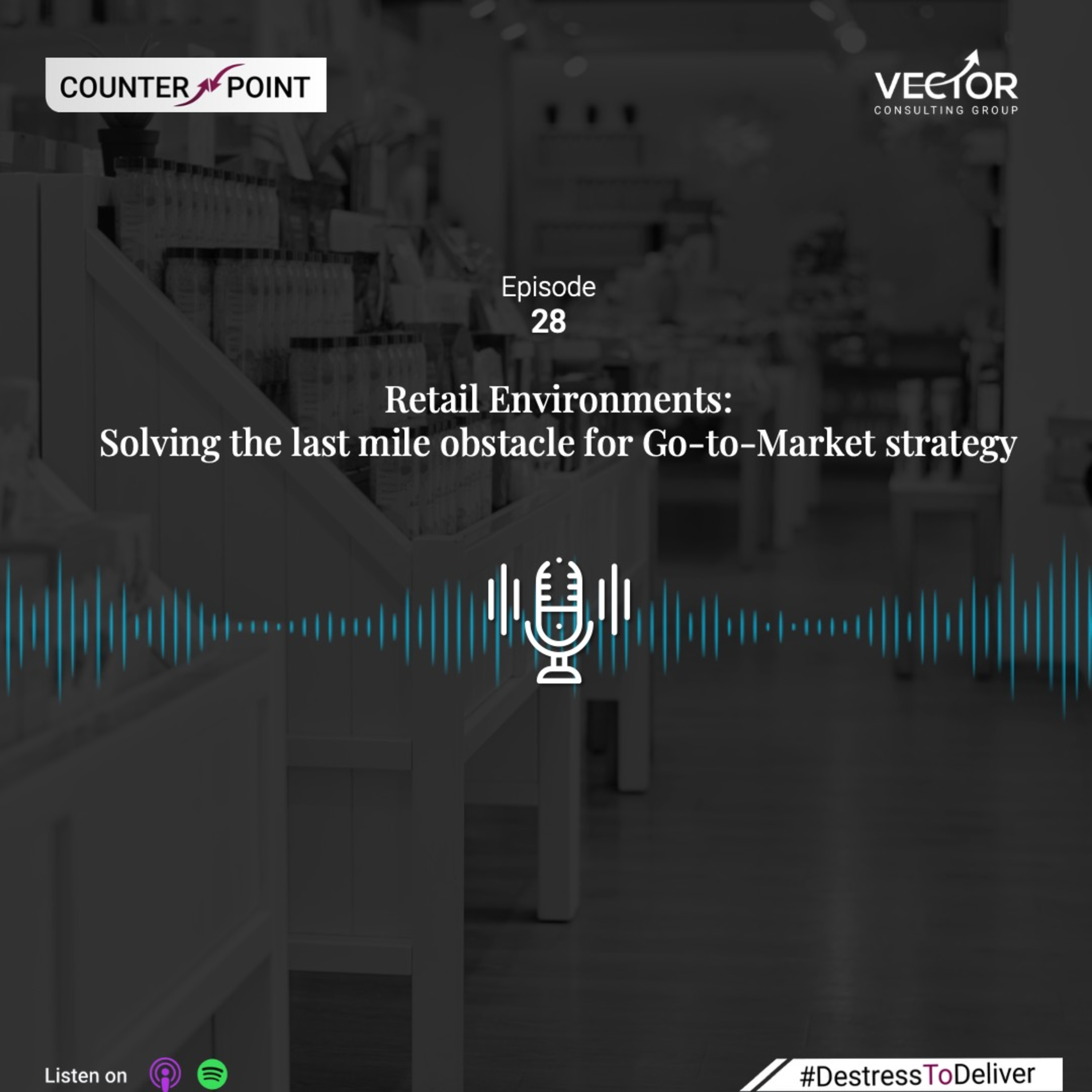 Ep#28 Retail Environments: Solving the Last Mile Obstacle for Go-To Market Strategy episode artwork