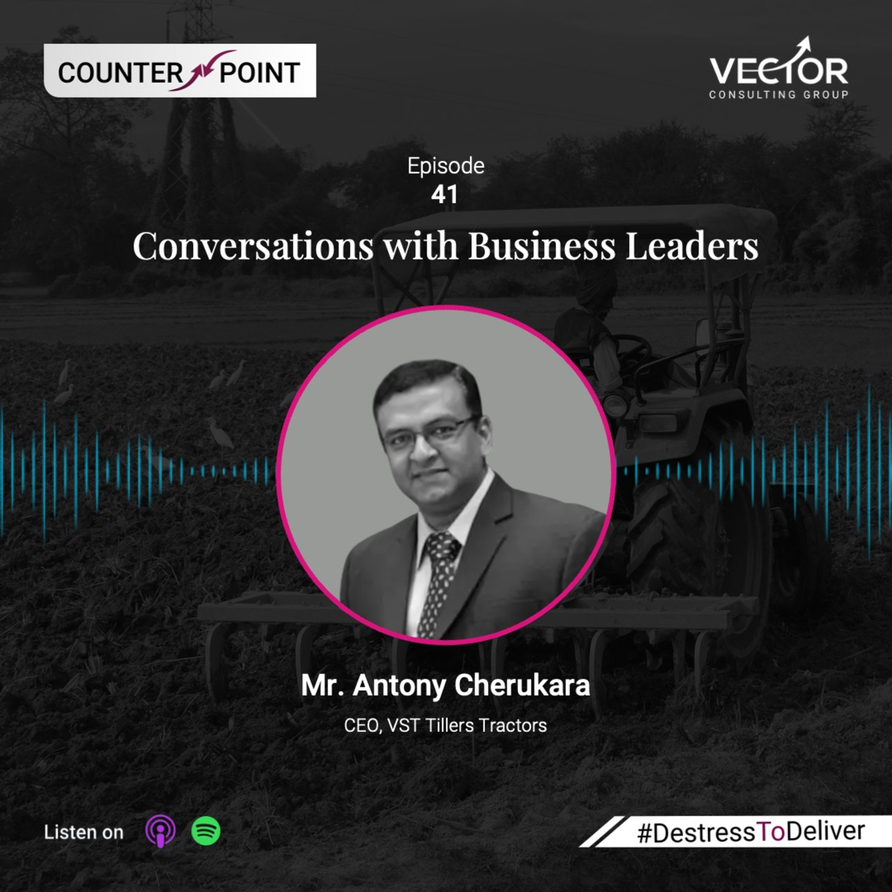 Ep#41 Conversations with Business Leaders: Antony Cherukara, CEO, VST Tillers Tractors episode artwork