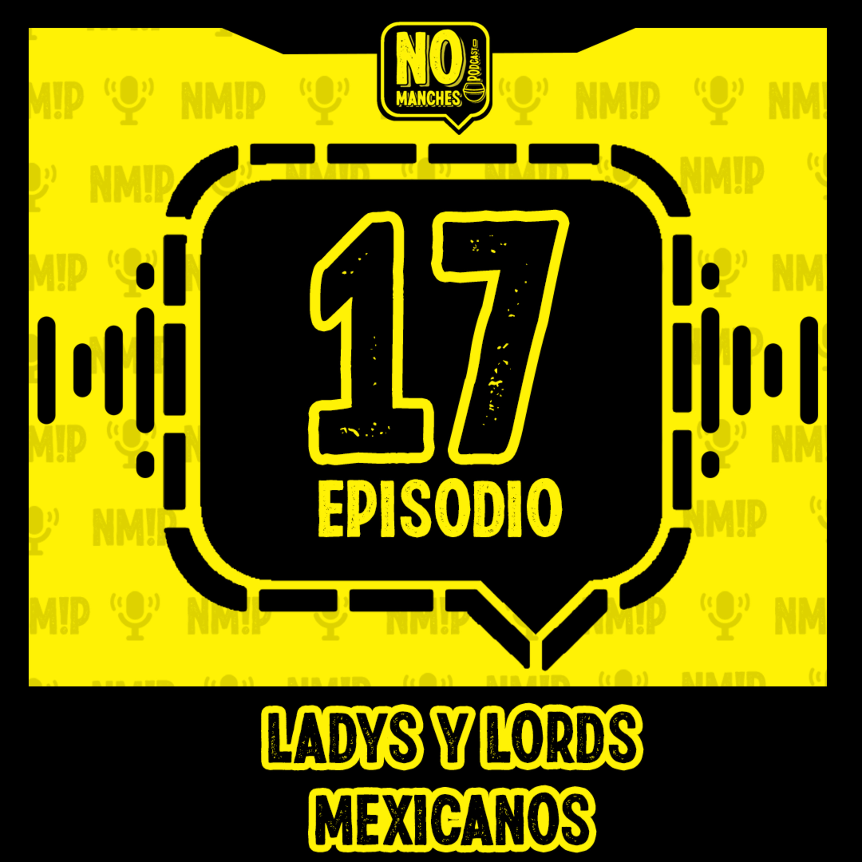 Episodio 17 - Ladys y lords mexicanos  episode artwork
