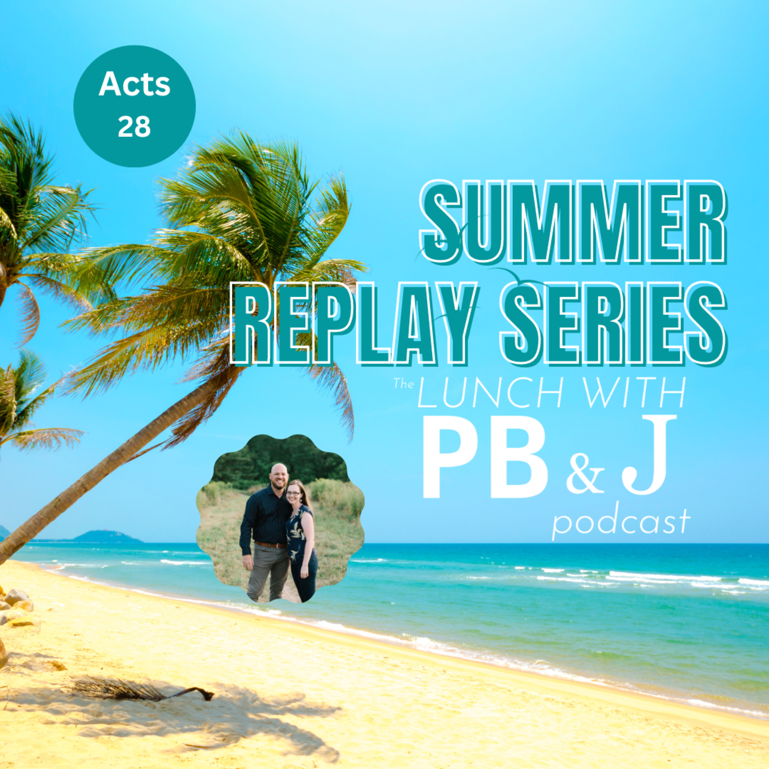 #122 - Summer Replay Series: Acts 28
