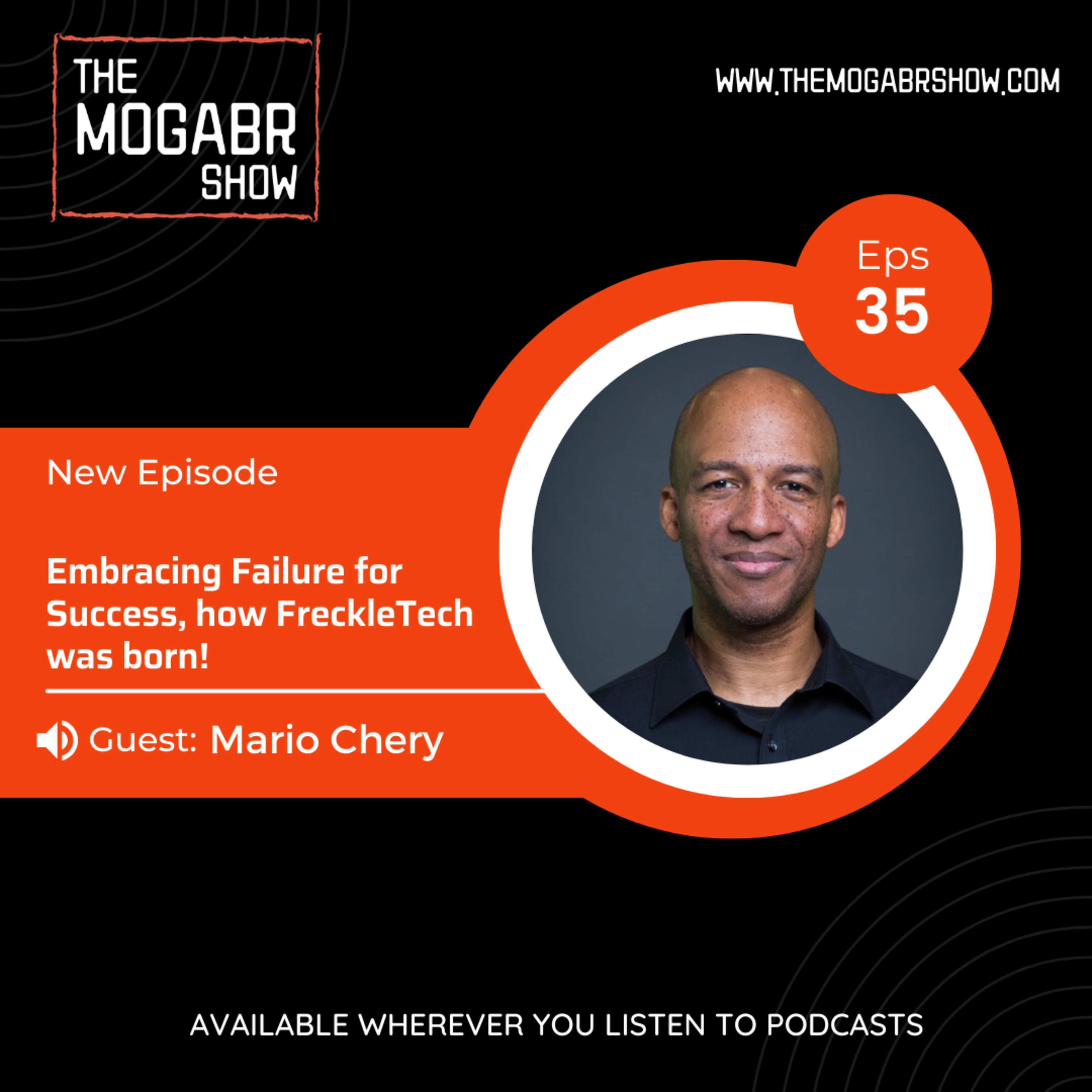 35: Mario Chery: Embracing Failure for Success, How FreckleTech was Born!