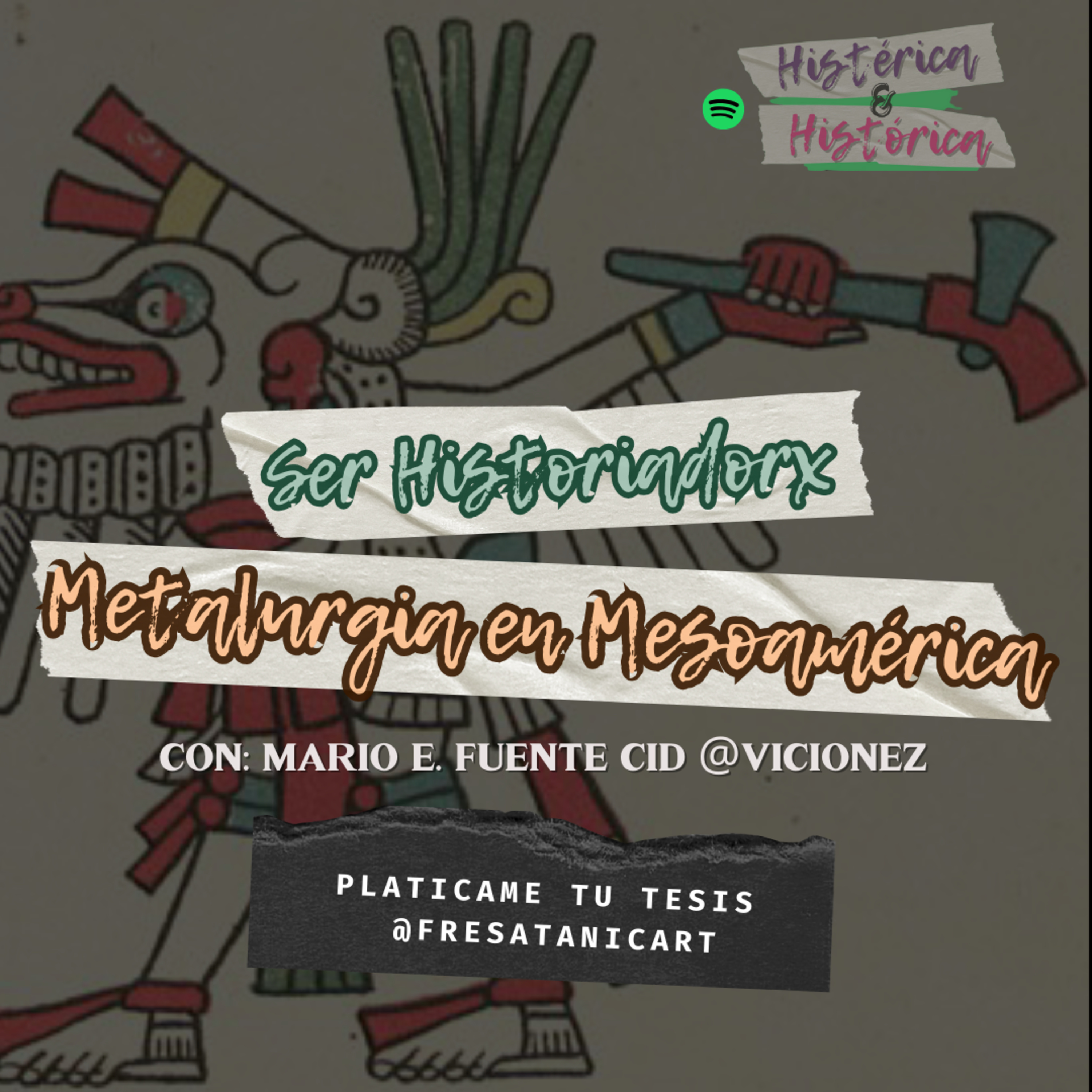 Platícame tu Tesis: Ser Historiadorx / ¿Existió la metalurgia en Mesoamerica? con Mario E. Fuente Cid