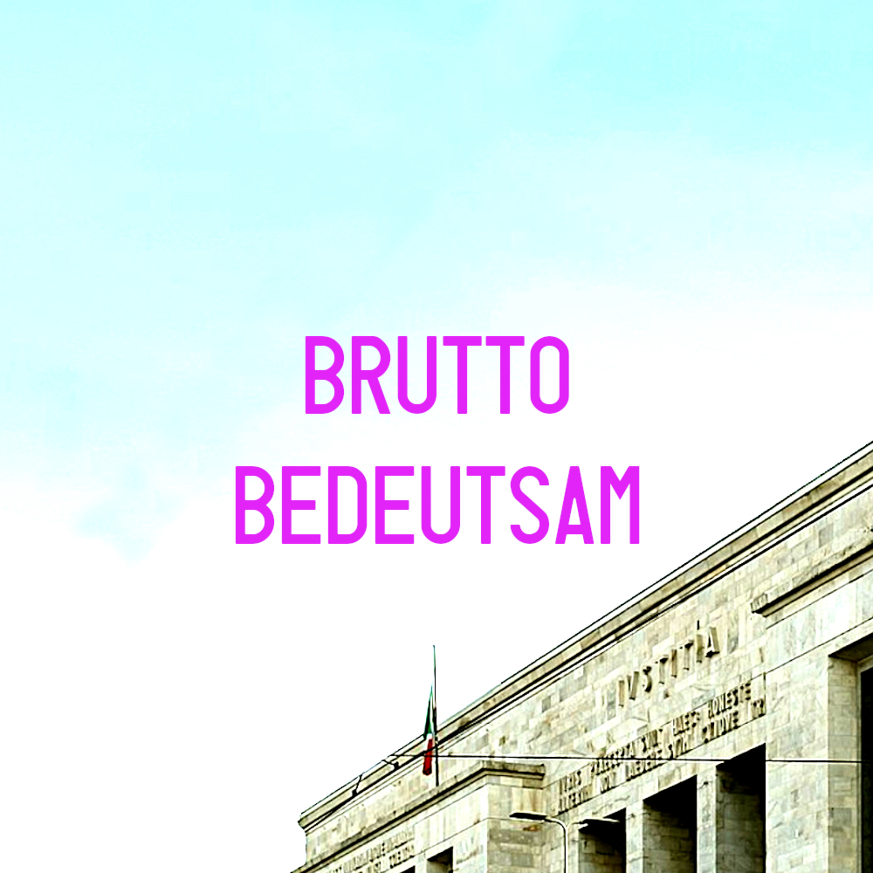 Brutto Bedeutsam - Ein Podcast über Italien