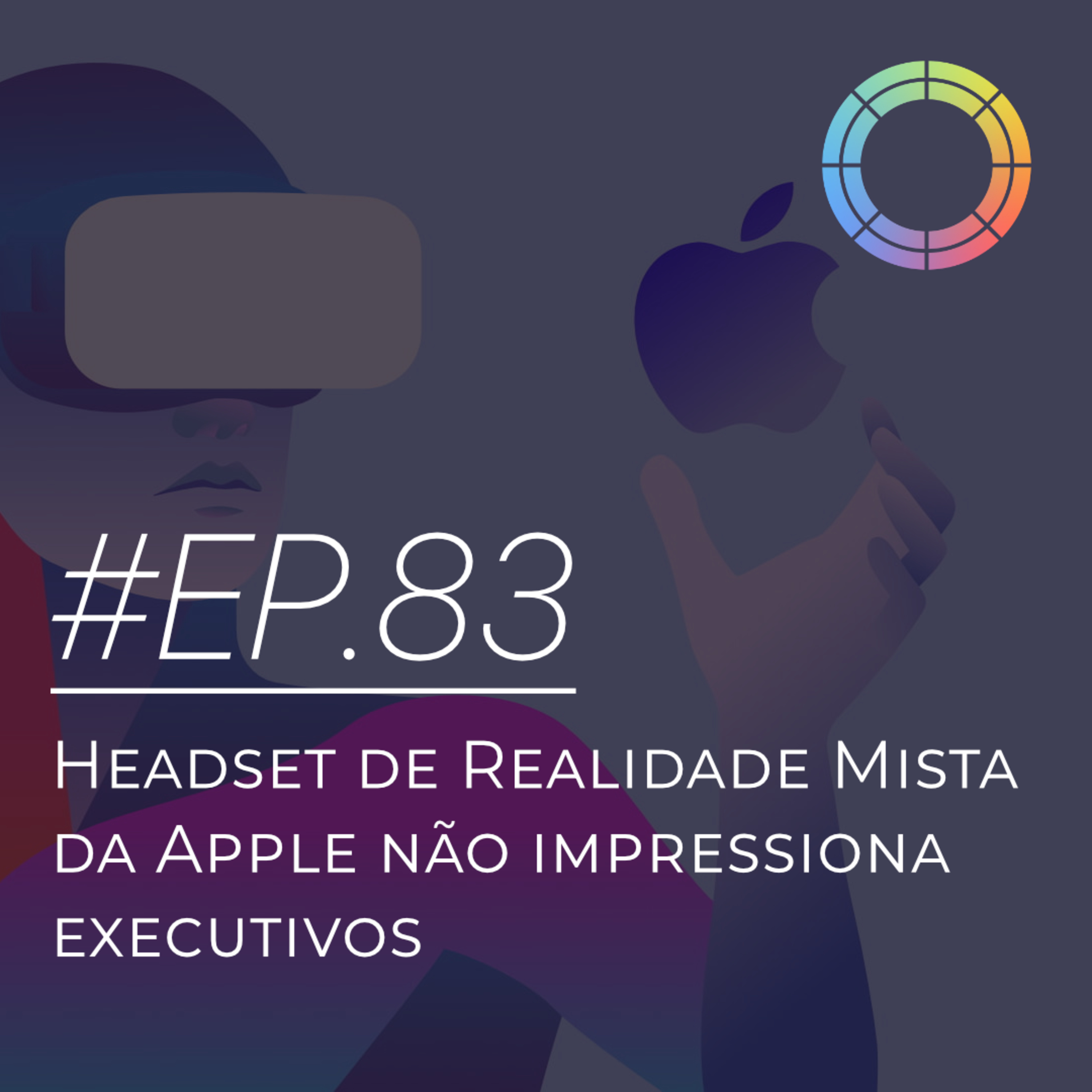 #EP.83 - Headset de Realidade Mista da Apple não impressiona executivos