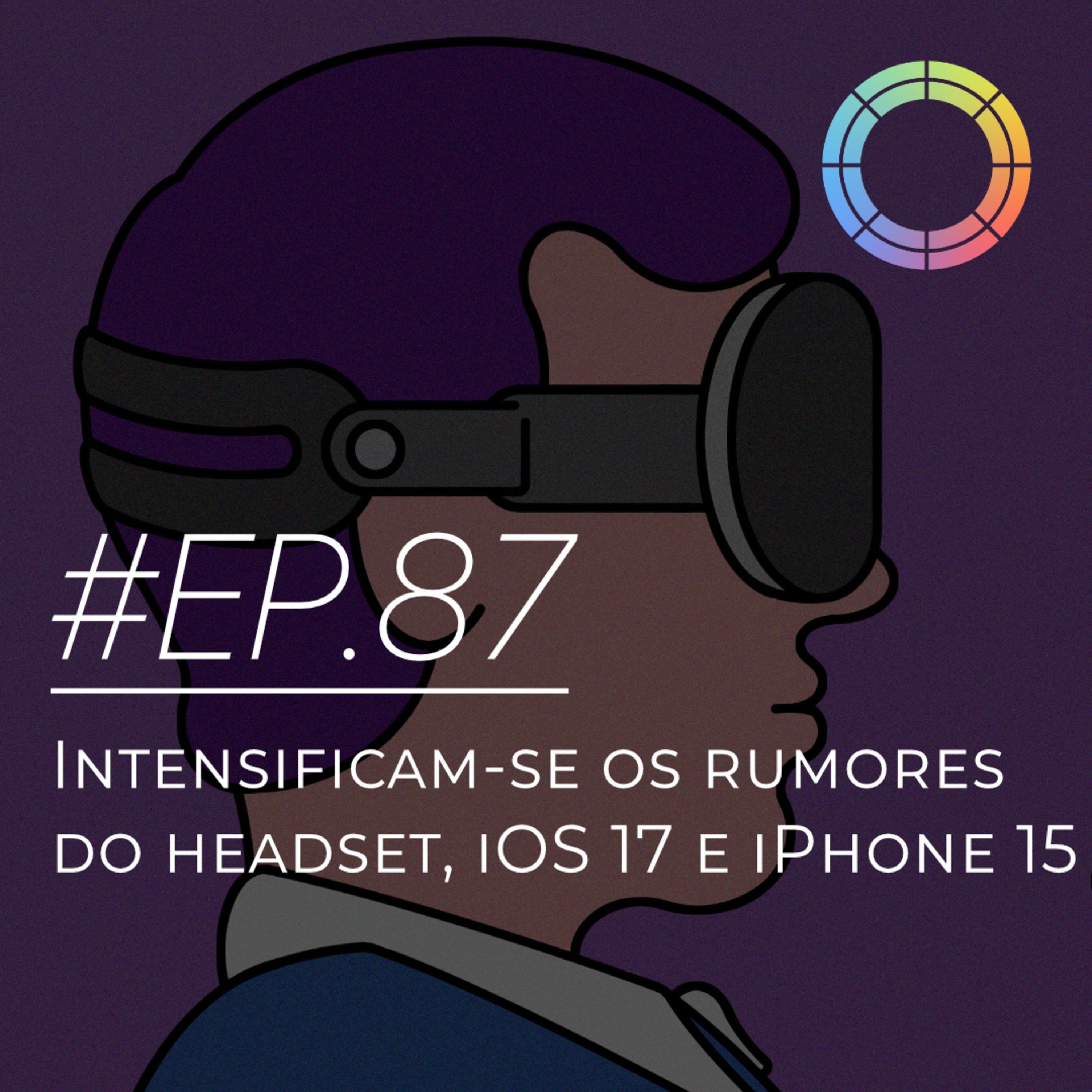 #EP.87 - Intensificam-se os rumores do headset, iOS 17 e iPhone 15 episode artwork