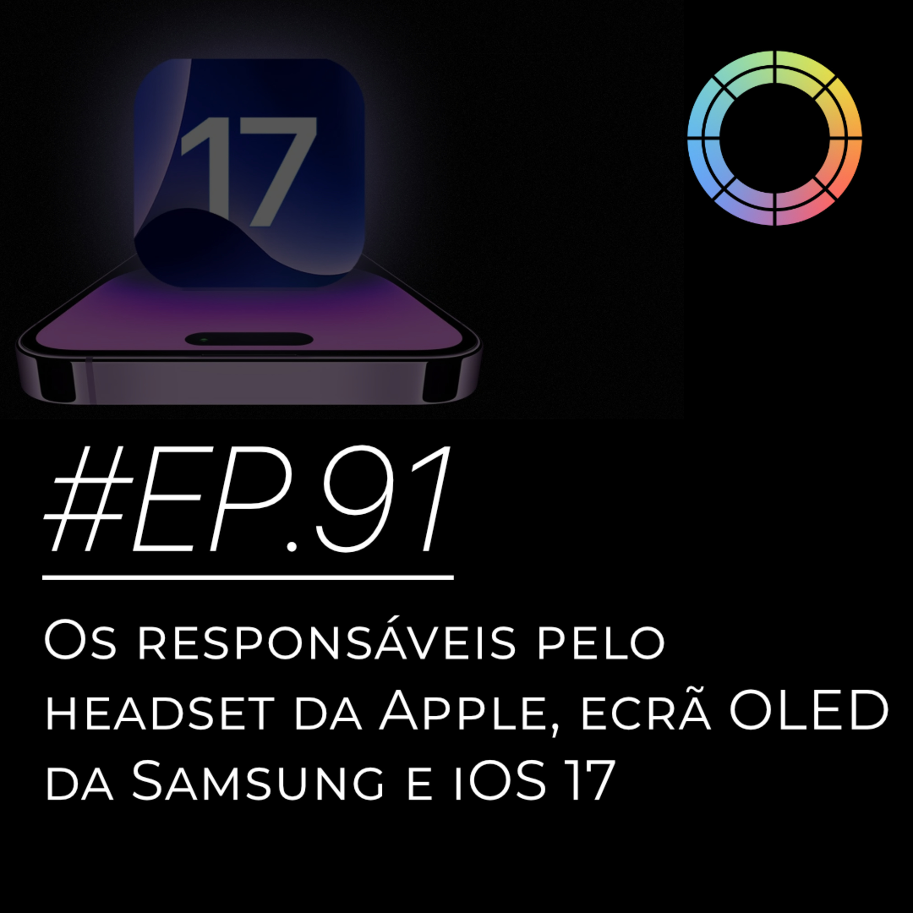 #EP.91 - Os responsáveis pelo headset da Apple, ecrã OLED da Samsung e iOS 17 episode artwork