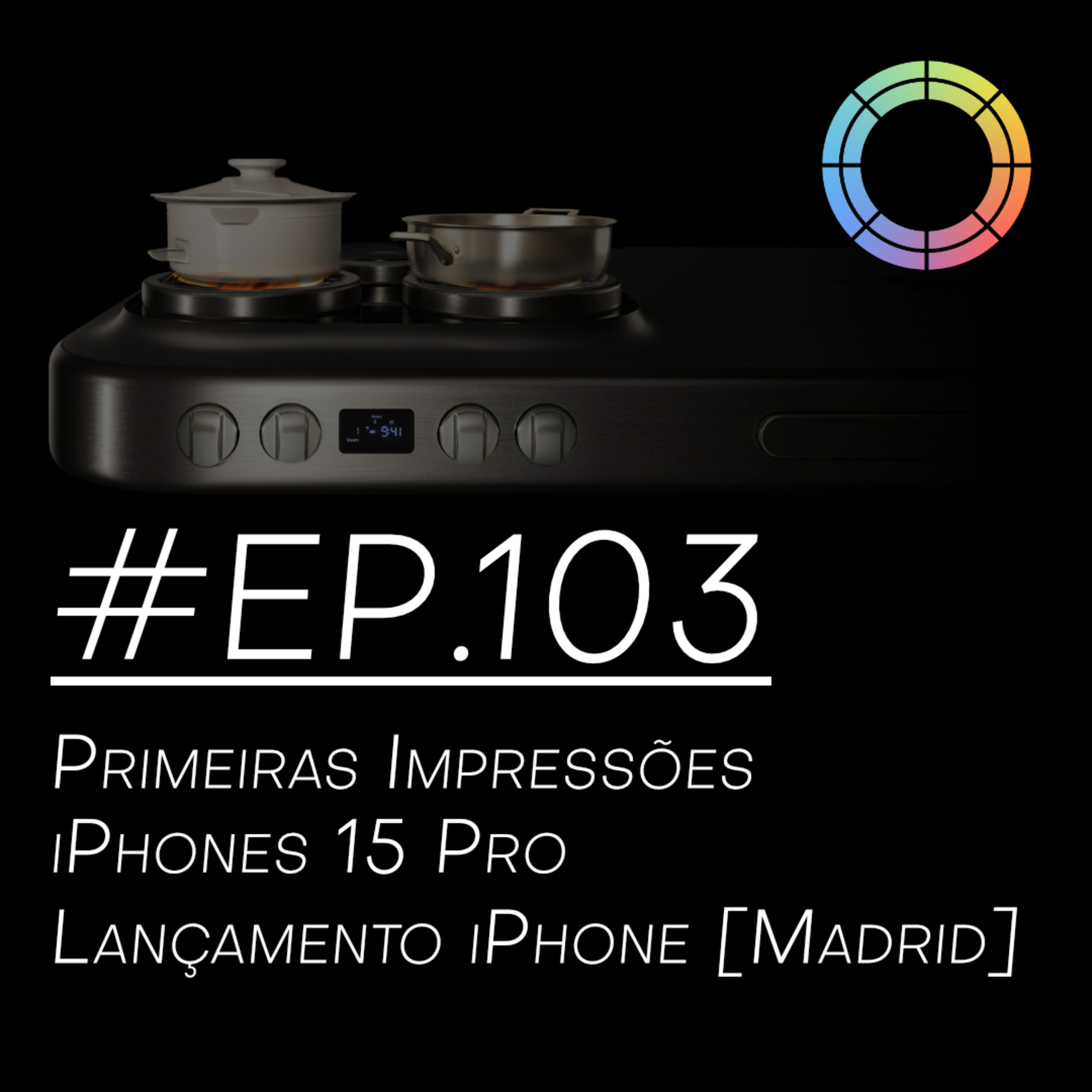#EP.103 - Primeiras Impressões iPhone 15 Pro & Lançamento iPhone [Madrid] episode artwork