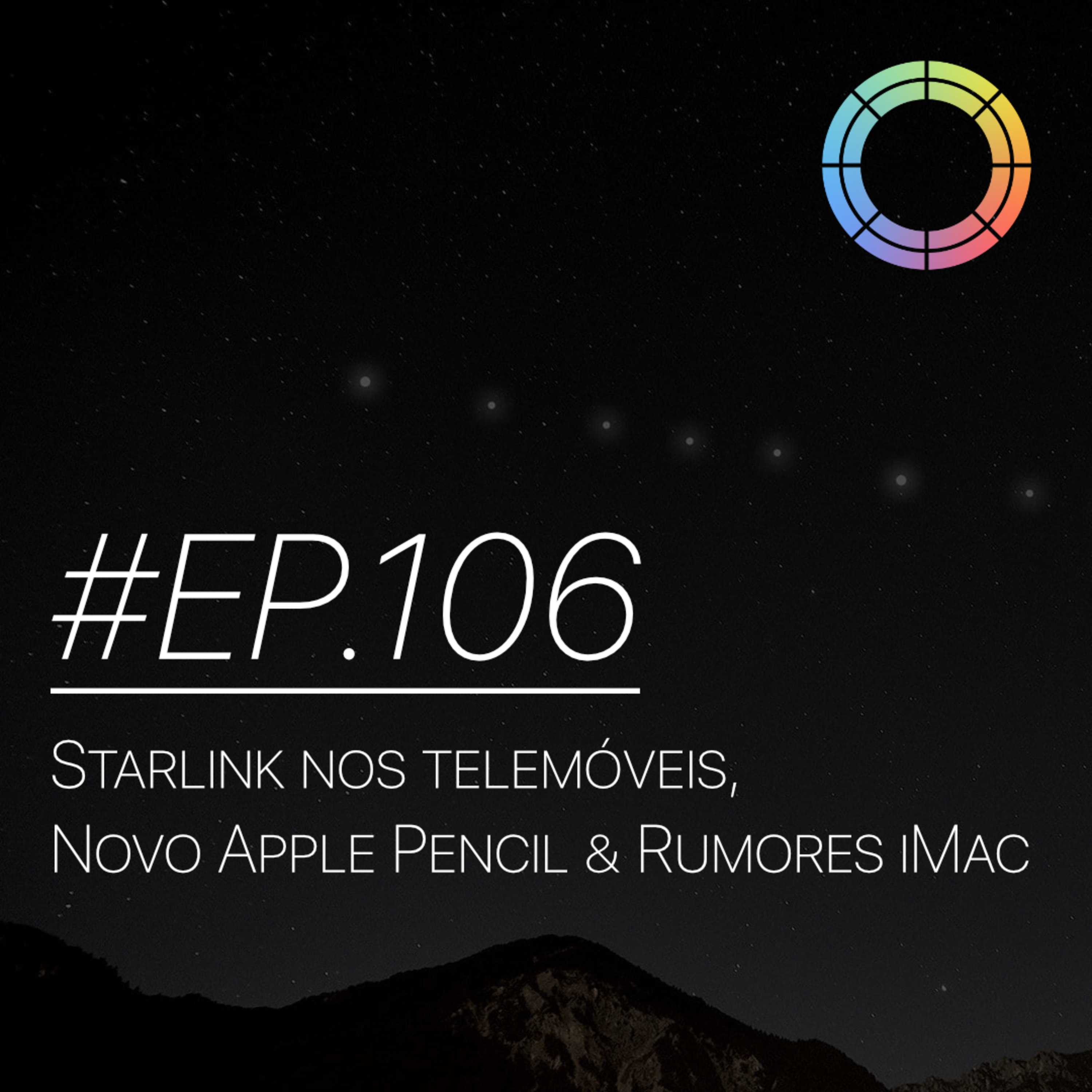 #EP.106 - Starlink nos telemóveis, novo Apple Pencil e rumores de iMac episode artwork