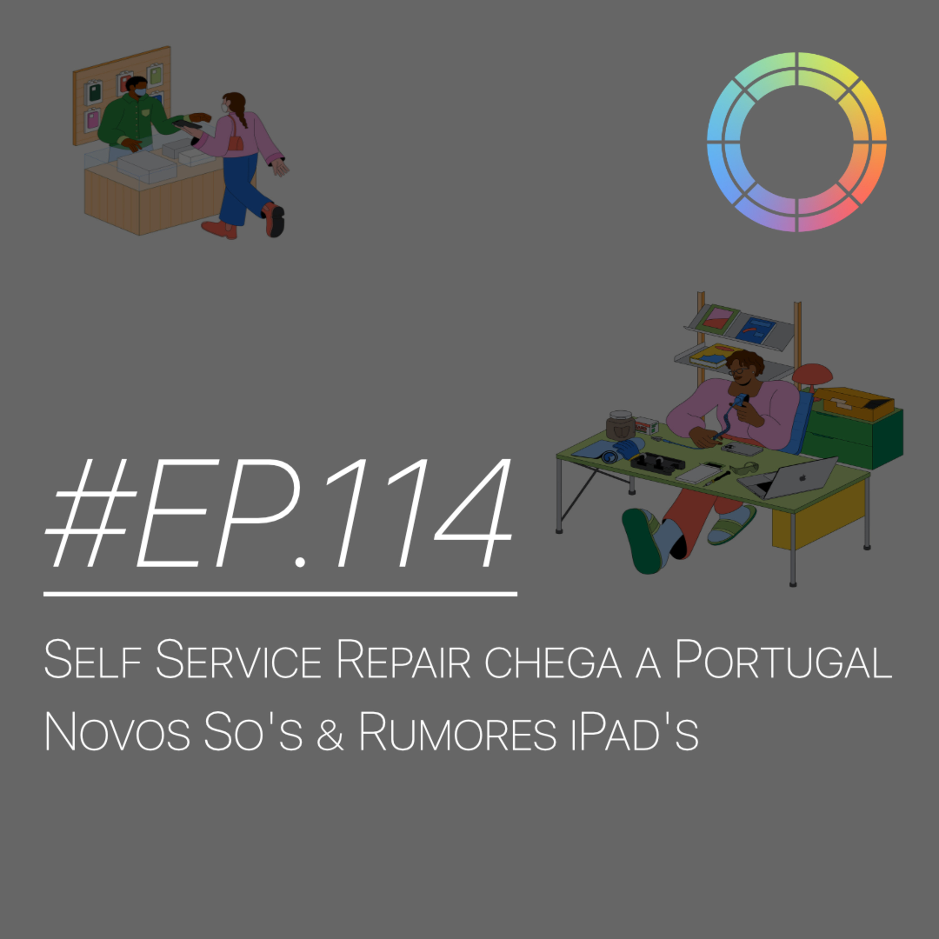 #EP.114 - Self Service Repair chega a Portugal, Novos SO's & Rumores iPad's episode artwork