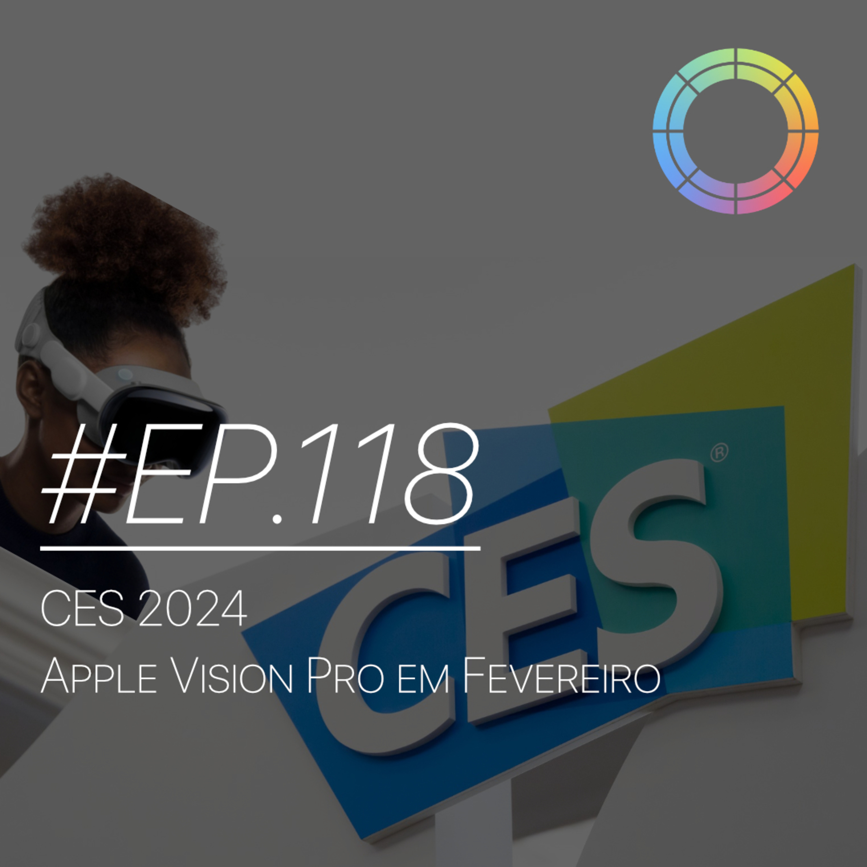 #EP.118 - CES 2024 e Vision Pro em Fevereiro