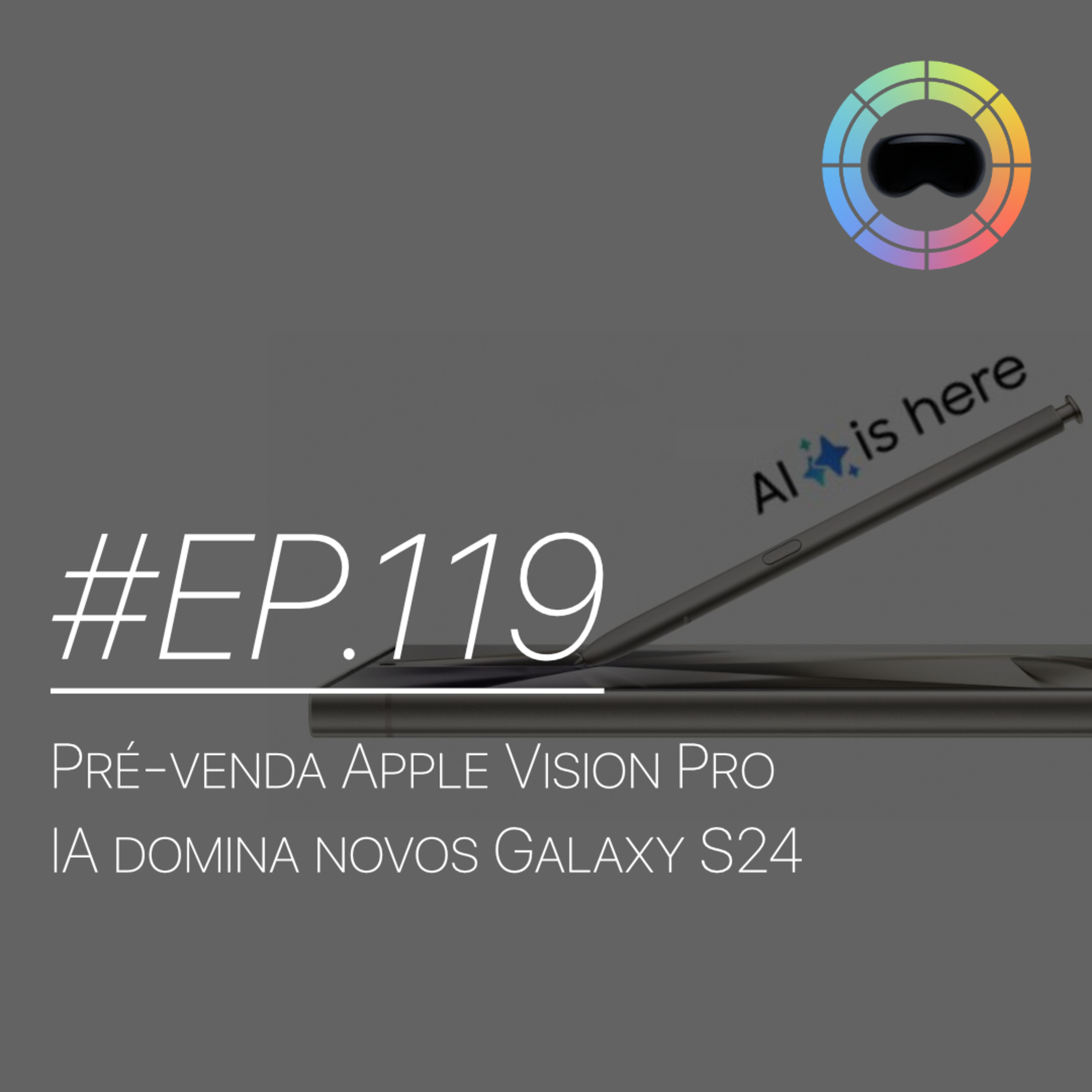 #EP.119 - Pré-venda do Apple Vision Pro e IA domina novos Galaxy S24 episode artwork