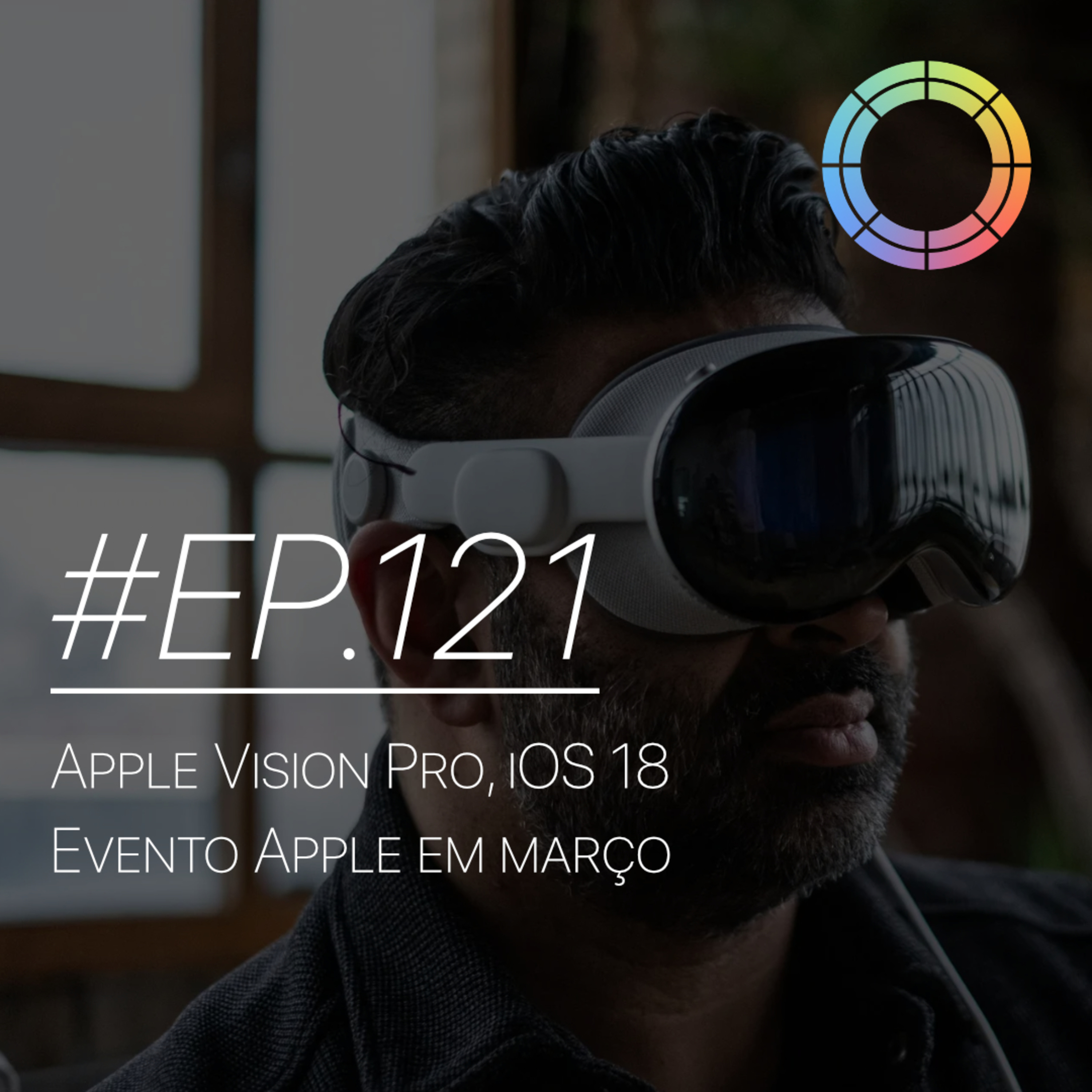 #EP.121 - Apple Vision Pro, iOS 18 e Evento Apple em março episode artwork