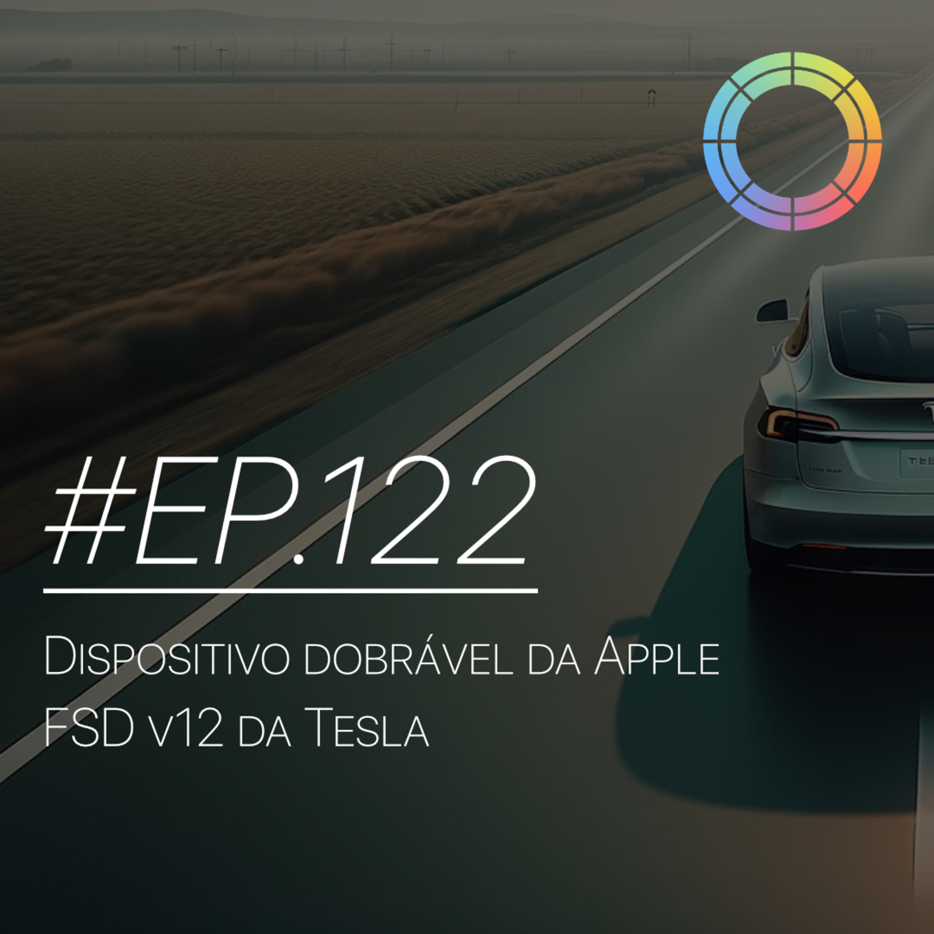 #EP.122 - Dispositivo dobrável da Apple e FSD v12 da Tesla episode artwork
