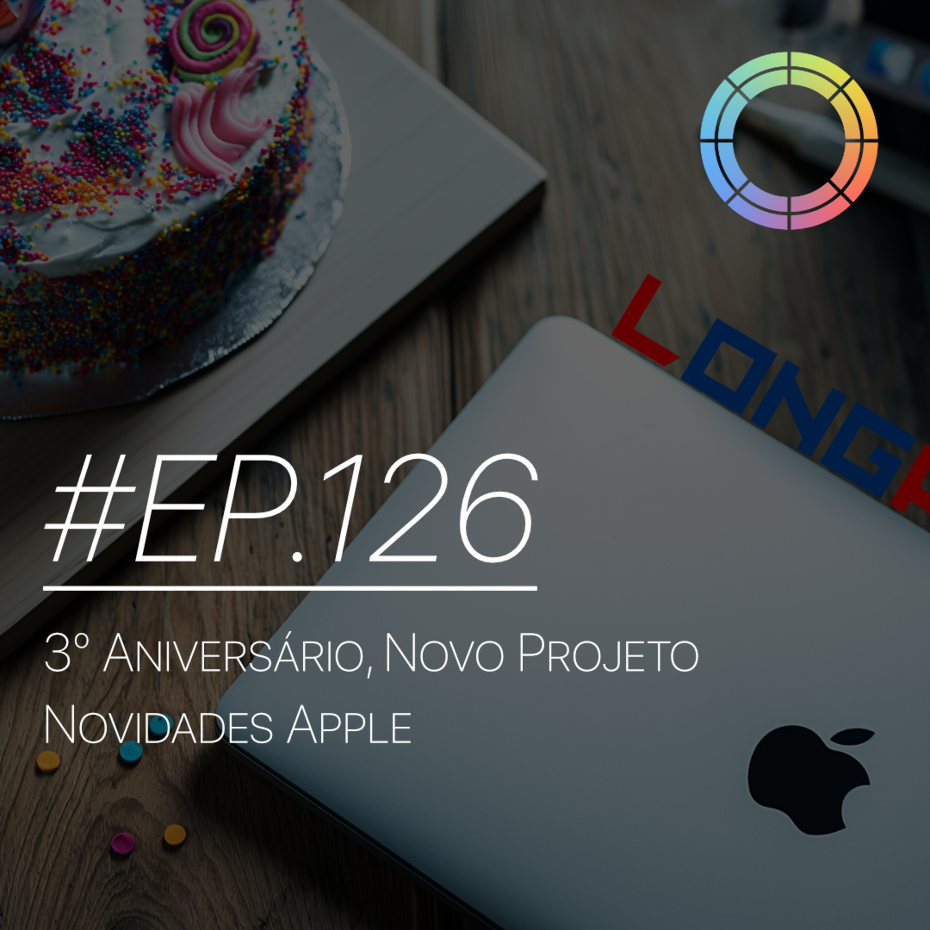 #EP.126 - 3º Aniversário, Novo Projeto e Novidades Apple episode artwork