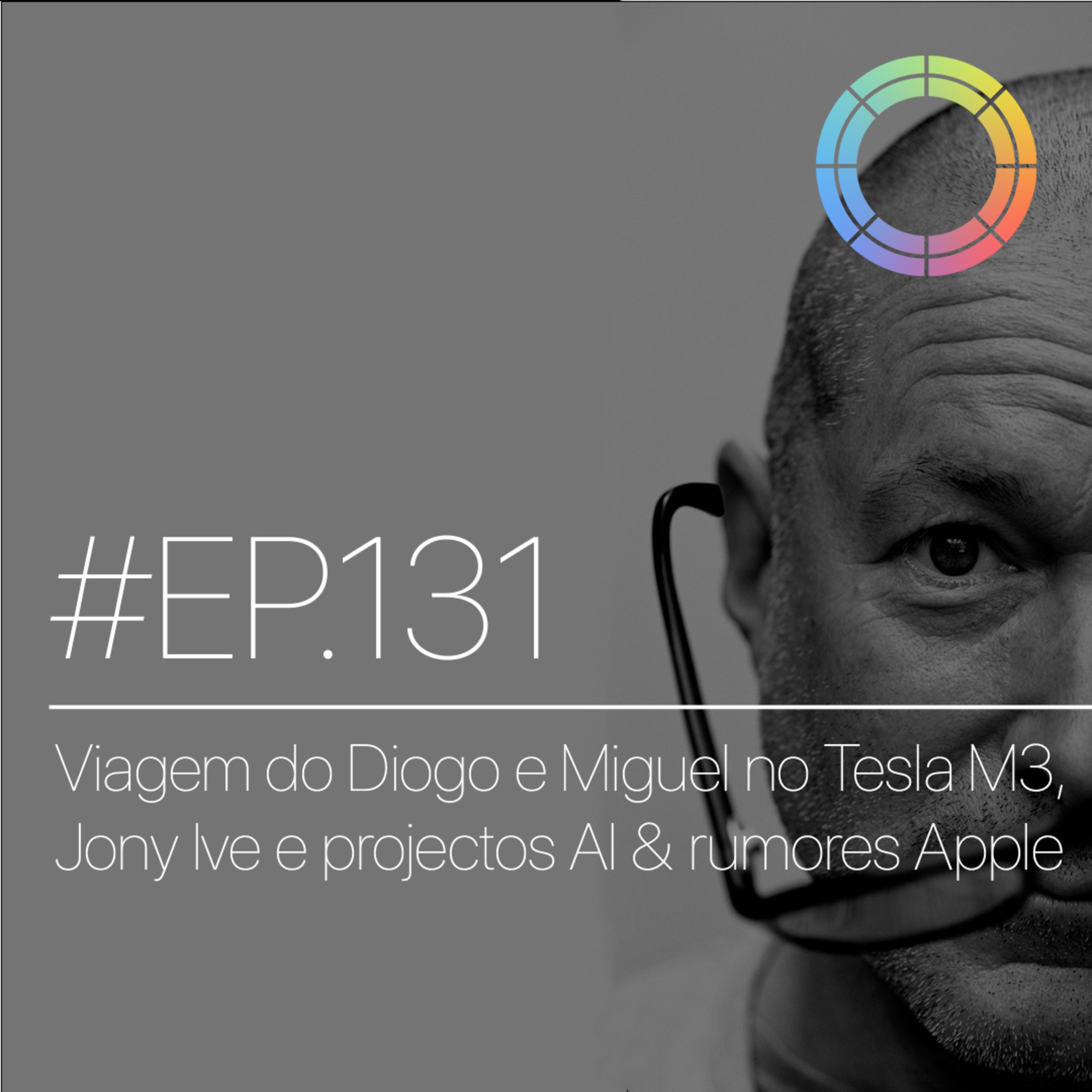 #EP.131 - Viagens do Diogo e Miguel no Tesla Model 3, Jony Ive e projetos AI e mais rumores Apple episode artwork