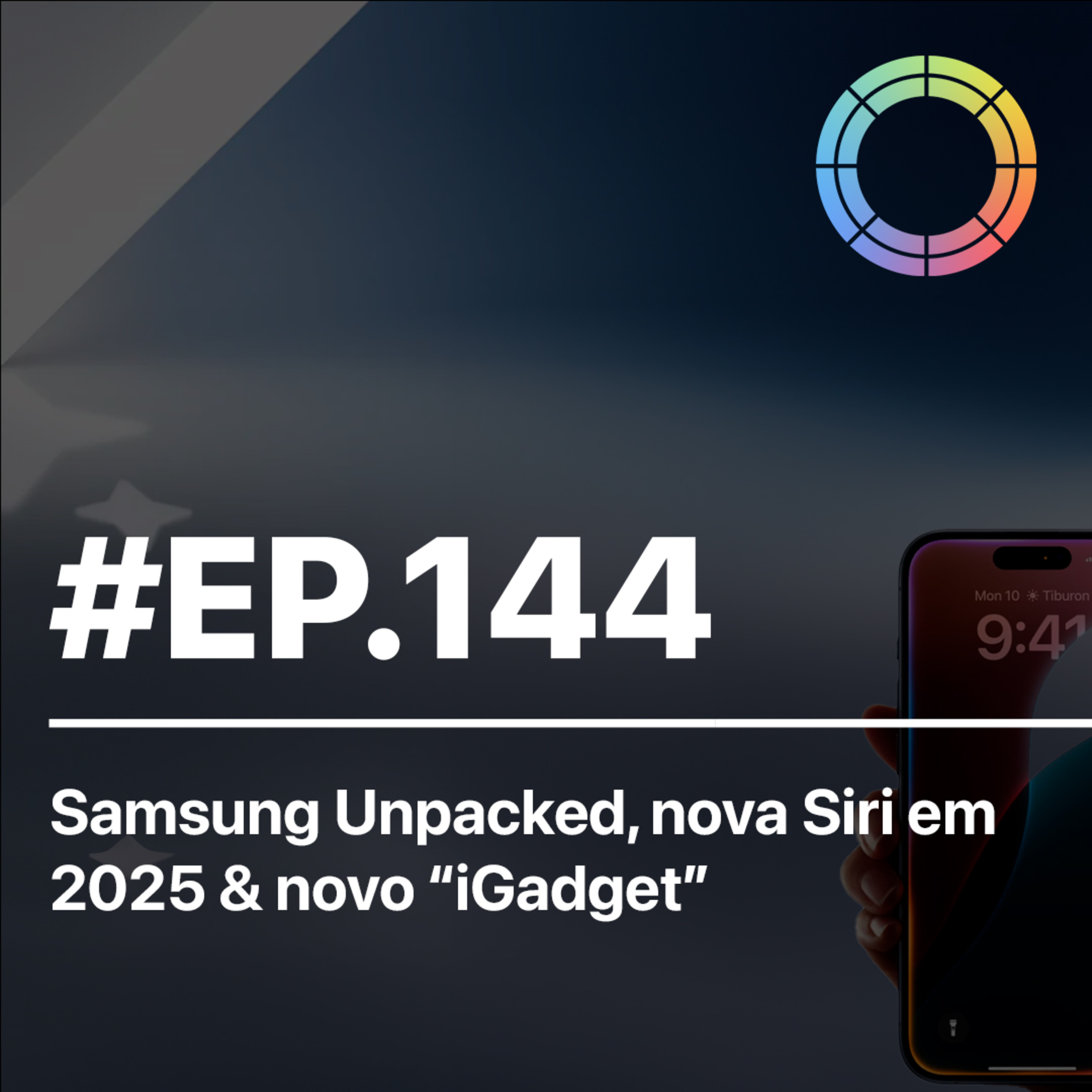 #EP.144 - Samsung Unpacked, nova Siri em 2025 e novo "iGadget" de casa inteligente episode artwork