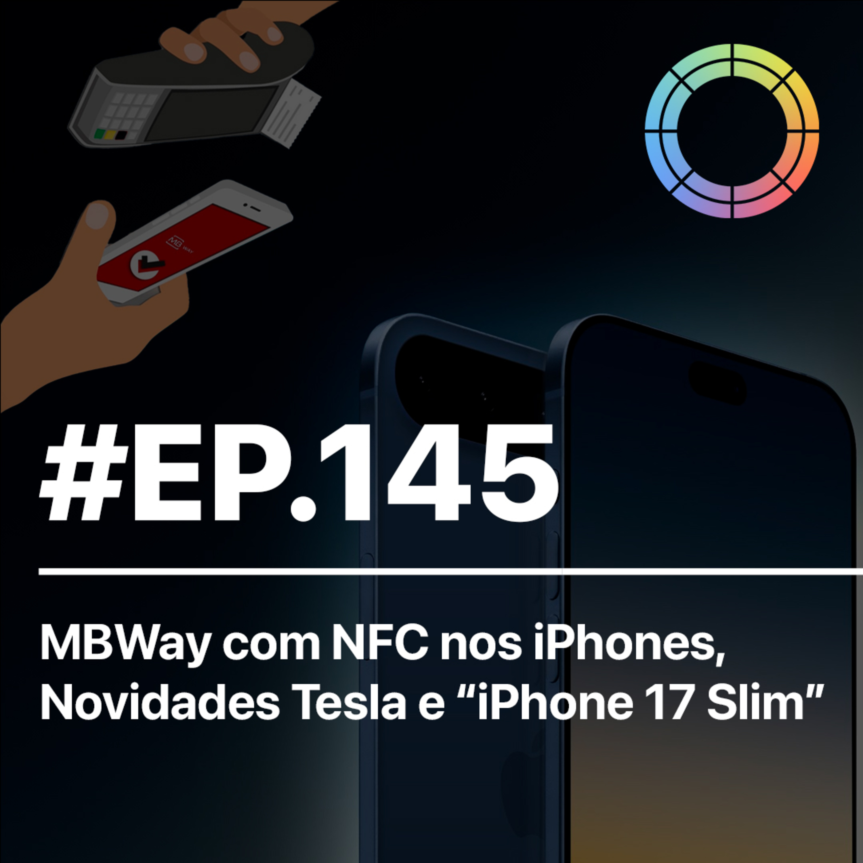 #EP.145 - MB Way com NFC nos iPhones, Novidades Tesla e "iPhone 17 Slim" para breve? episode artwork