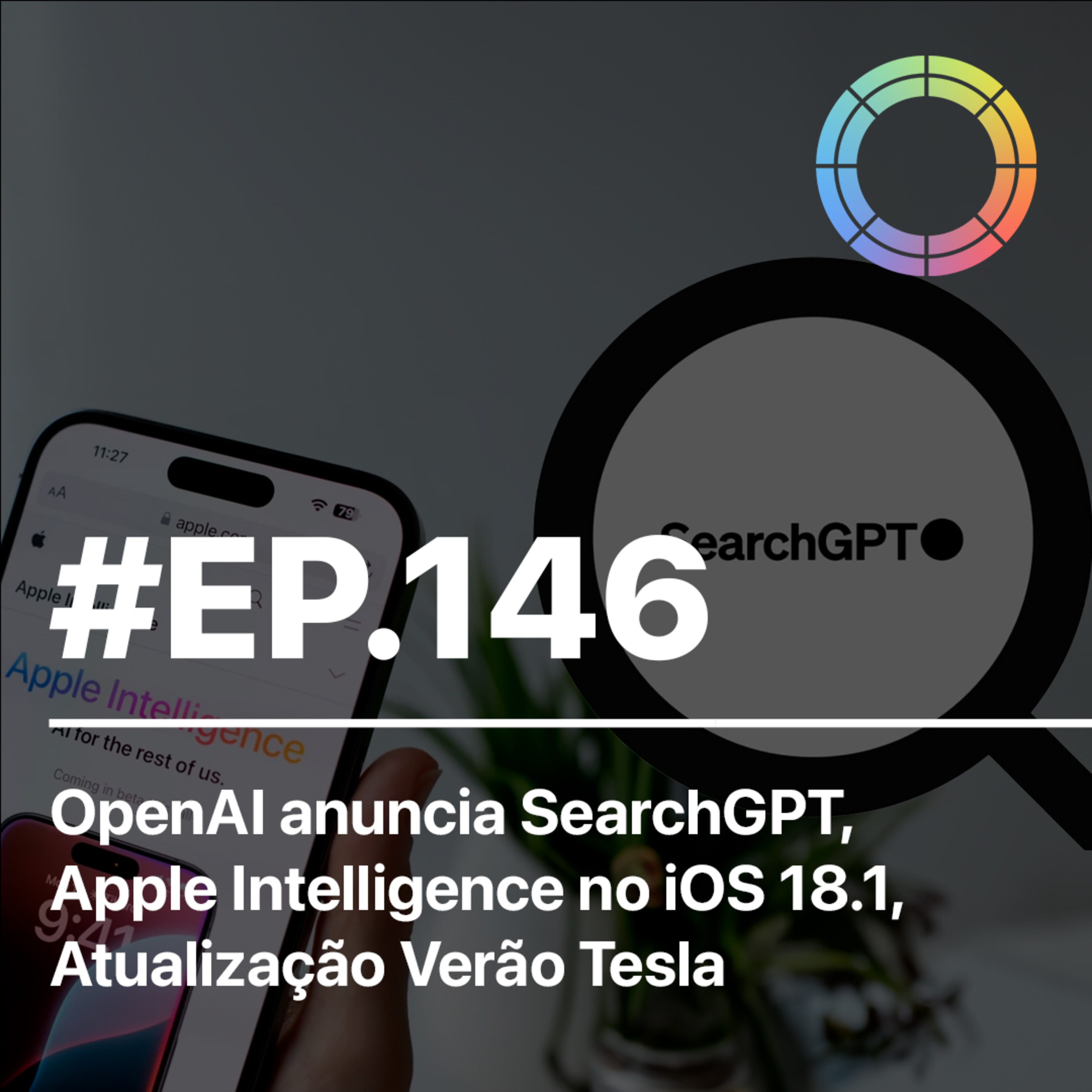 #EP.146 - OpenAI anuncia SearchGPT, Apple Intelligence no iOS 18.1 e Atualização Verão Tesla episode artwork